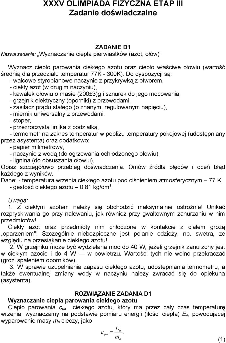 Do dyspozyji są: - walowe styropianowe nazynie z przykrywką z otworem, - iekły azot (w drugim nazyniu), - kawałek ołowiu o masie (200±3)g i sznurek do jego moowania, - grzejnik elektryzny (oporniki)
