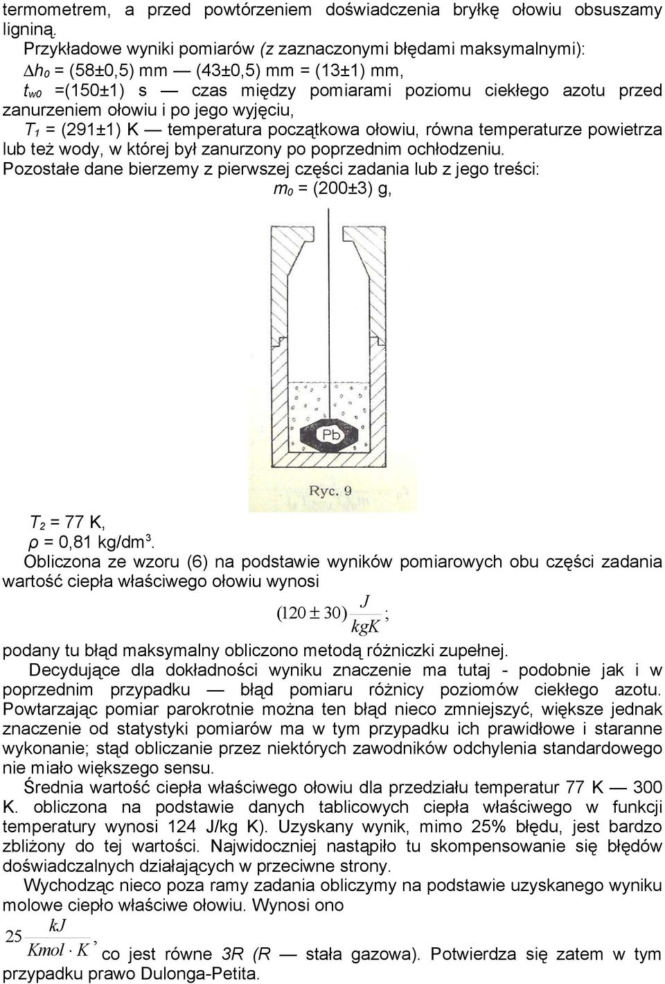 jego wyjęiu, T 1 = (291±1) K temperatura pozątkowa ołowiu, równa temperaturze powietrza lub też wody, w której był zanurzony po poprzednim ohłodzeniu.