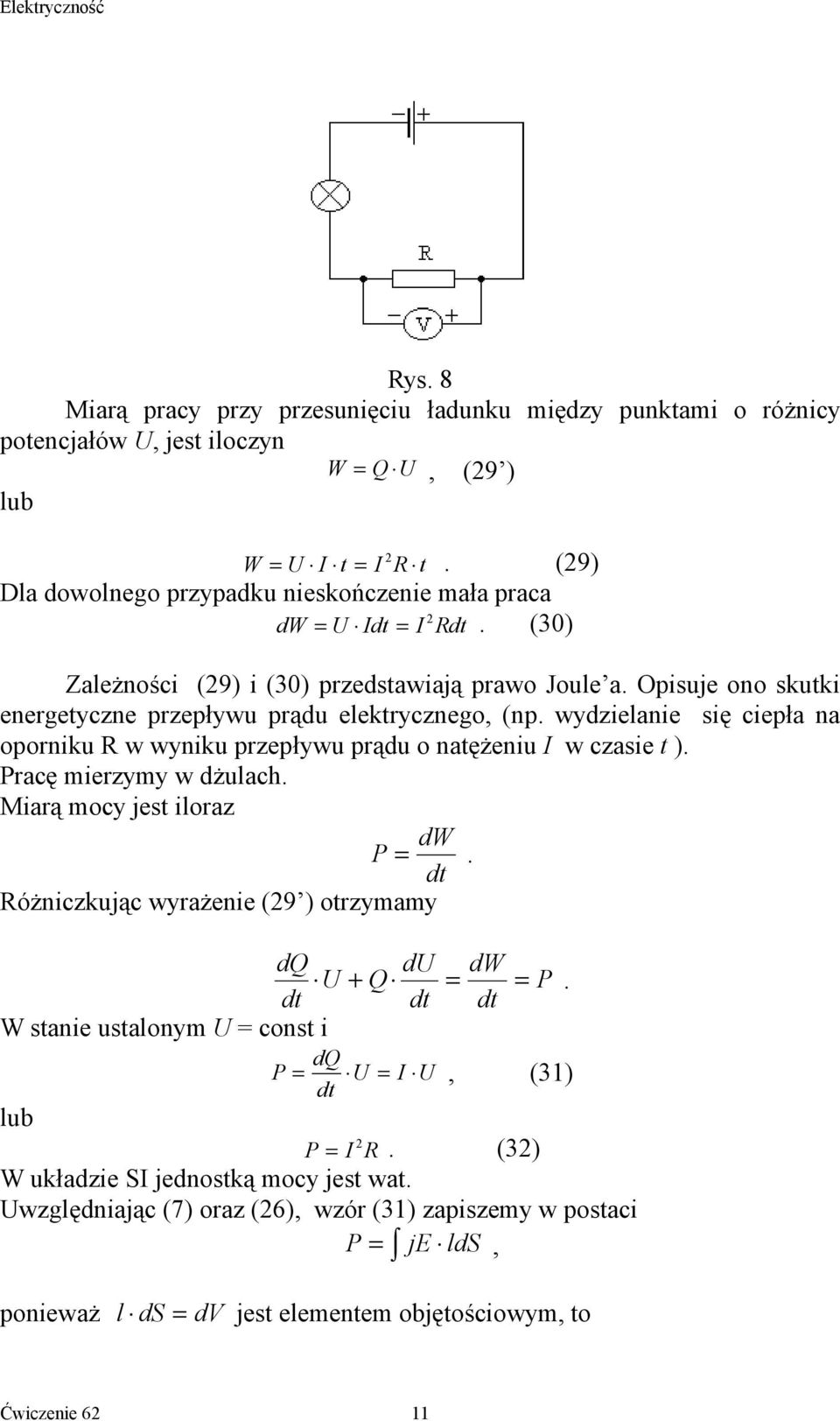 wydzielanie się ciepła na oporniku R w wyniku przepływu prądu o natężeniu I w czasie t ). Pracę mierzymy w dżulach. Miarą mocy jest iloraz P = dw.