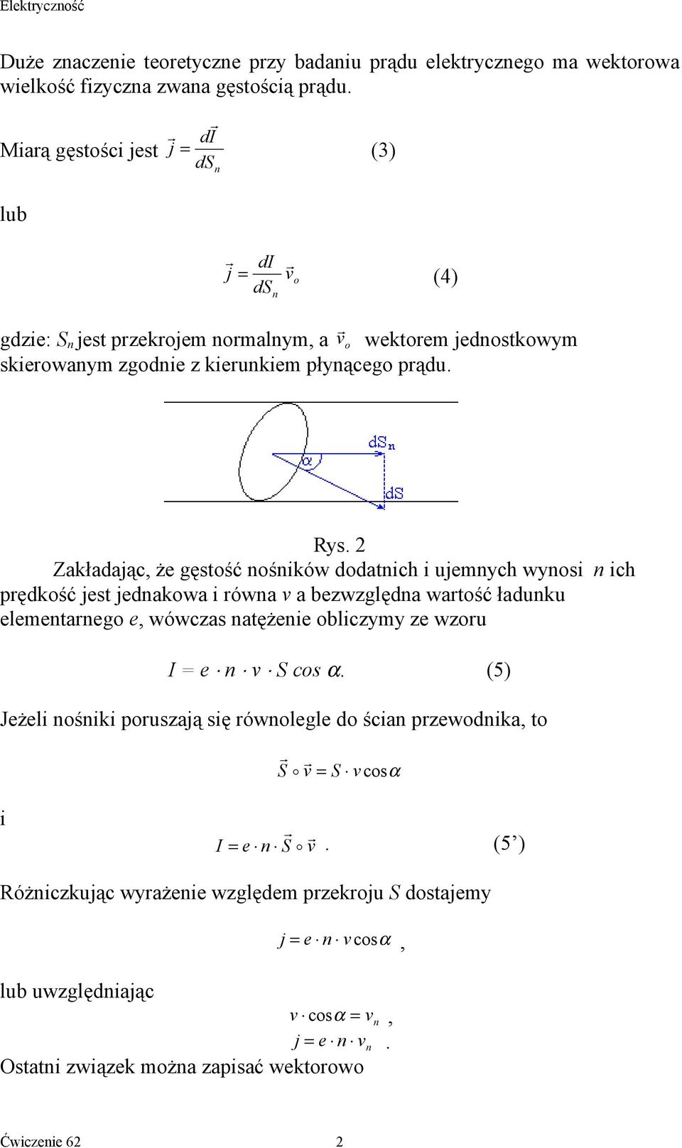 2 Zakładając, że gęstość nośników dodatnich i ujemnych wynosi n ich prędkość jest jednakowa i równa v a bezwzględna wartość ładunku elementarnego e, wówczas natężenie obliczymy ze wzoru I = e n v