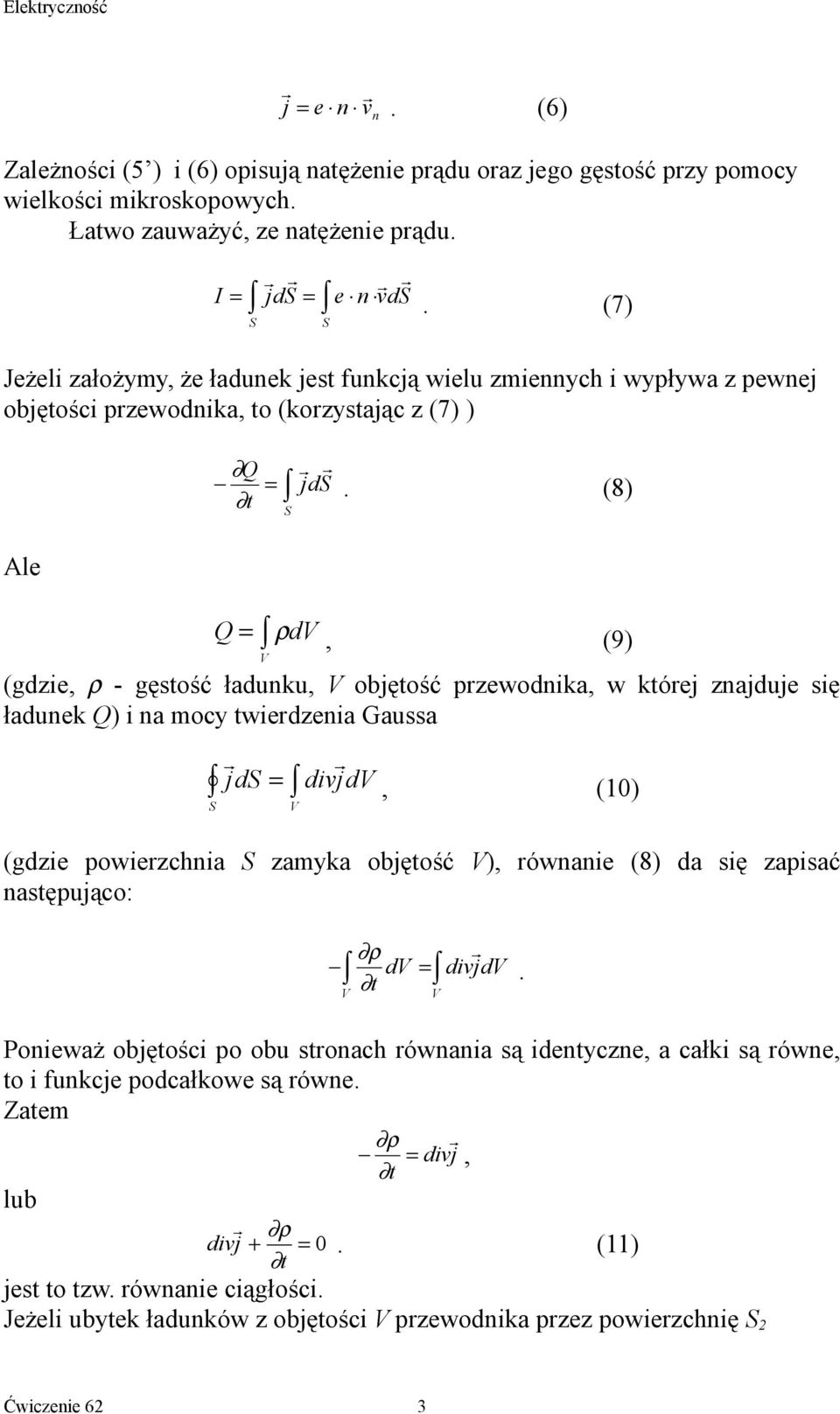 (8) S Q = ρ dv, (9) V (gdzie, ρ - gęstość ładunku, V objętość przewodnika, w której znajduje się ładunek Q) i na mocy twierdzenia Gaussa S jds = divjdv, (0) V (gdzie powierzchnia S zamyka objętość