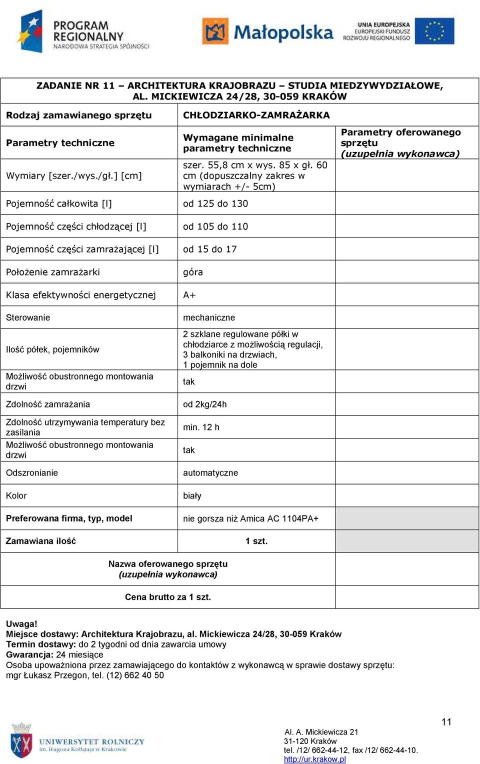 góra Klasa efektywności energetycznej A+ Sterowanie Ilość półek, pojemników MoŜliwość obustronnego montowania drzwi Zdolność zamraŝania Zdolność utrzymywania temperatury bez zasilania MoŜliwość