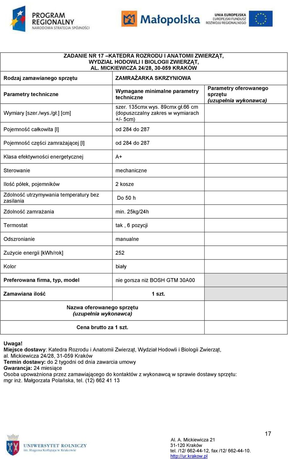 66 cm (dopuszczalny zakres w wymiarach +/- 5cm) Pojemność części zamraŝającej [l] od 284 do 287 Klasa efektywności energetycznej A+ Sterowanie Ilość półek, pojemników Zdolność utrzymywania