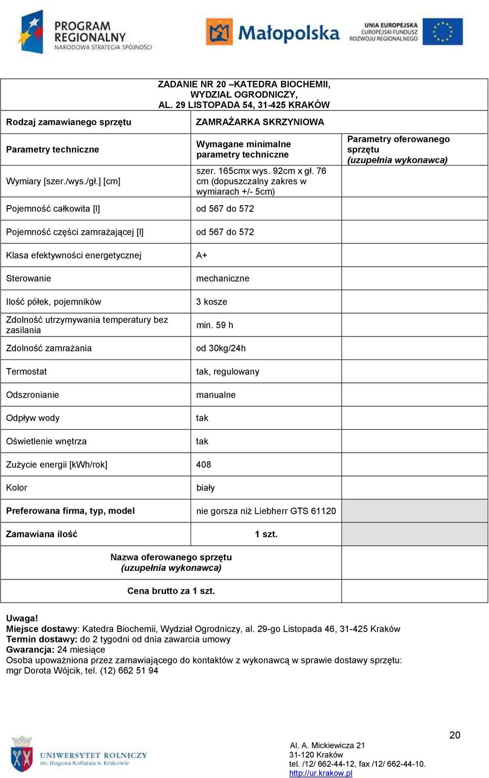 76 cm (dopuszczalny zakres w wymiarach +/- 5cm) Pojemność części zamraŝającej [l] od 567 do 572 Klasa efektywności energetycznej A+ Sterowanie Ilość półek, pojemników Zdolność utrzymywania