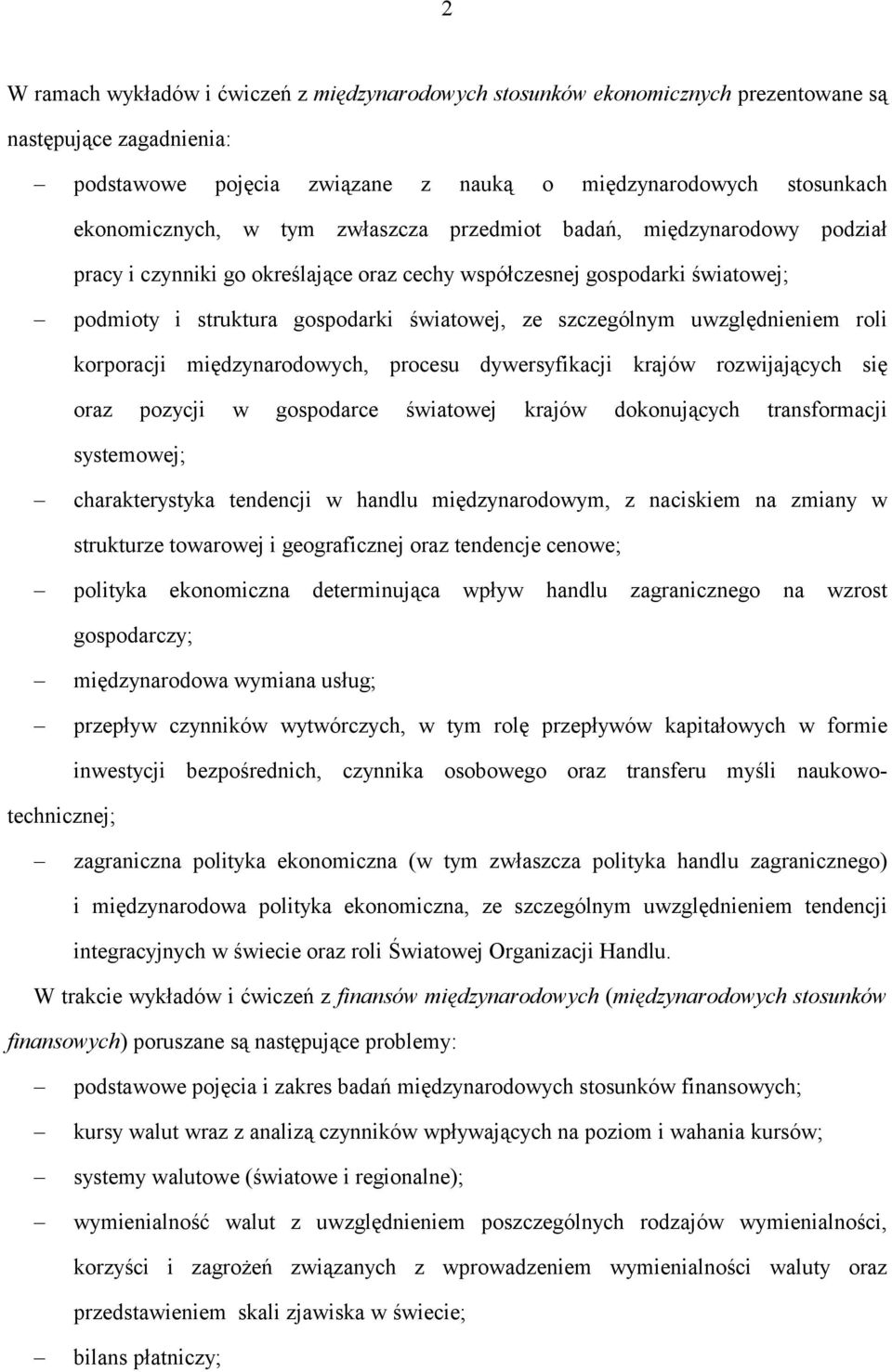 uwzględnieniem roli korporacji międzynarodowych, procesu dywersyfikacji krajów rozwijających się oraz pozycji w gospodarce światowej krajów dokonujących transformacji systemowej; charakterystyka