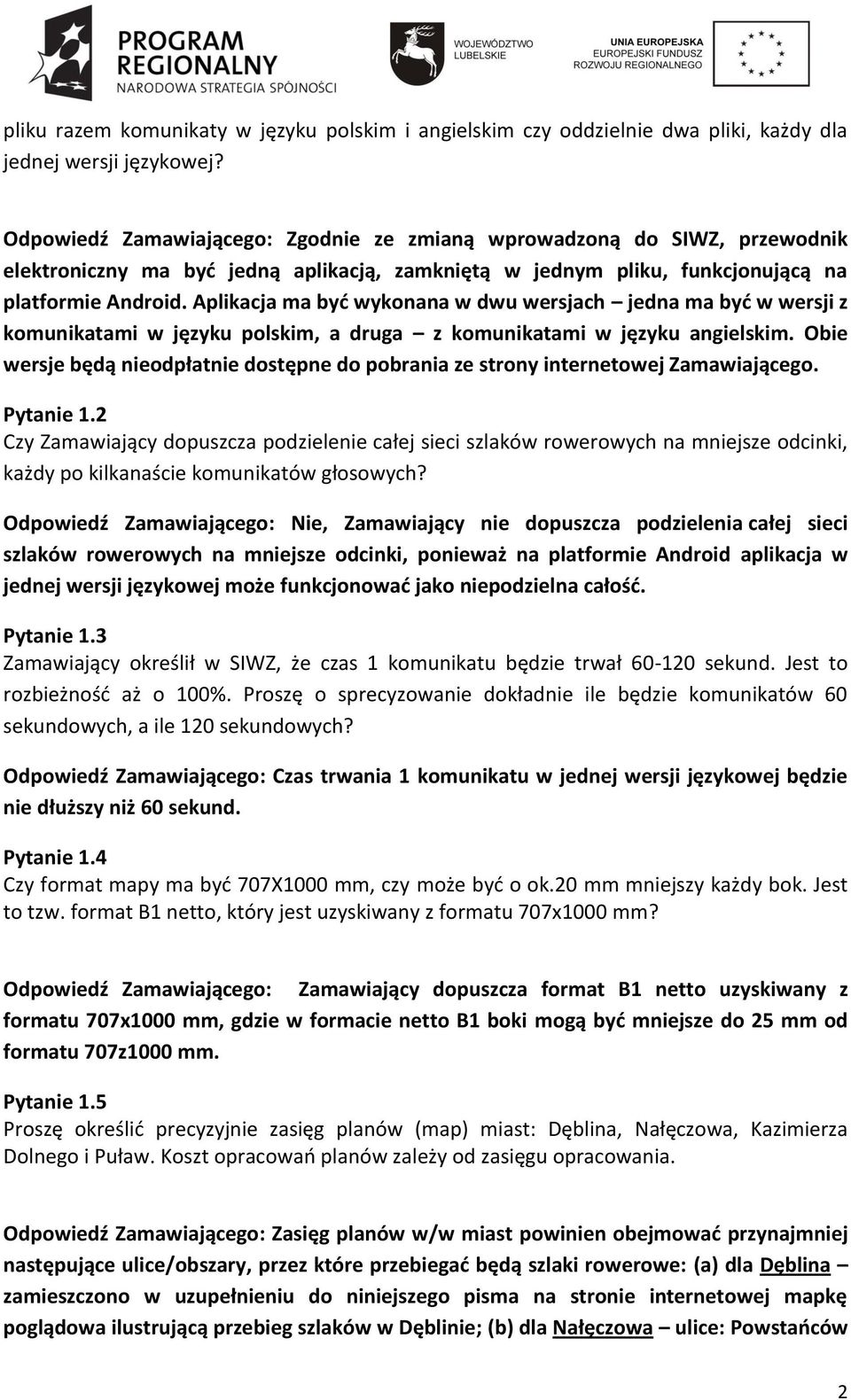 Aplikacja ma byd wykonana w dwu wersjach jedna ma byd w wersji z komunikatami w języku polskim, a druga z komunikatami w języku angielskim.