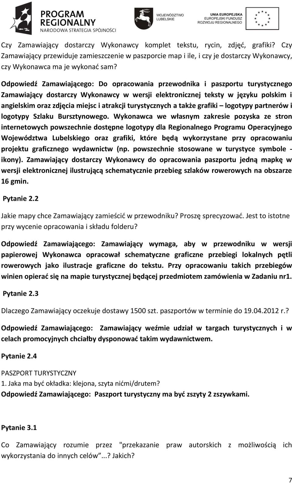 Odpowiedź Zamawiającego: Do opracowania przewodnika i paszportu turystycznego Zamawiający dostarczy Wykonawcy w wersji elektronicznej teksty w języku polskim i angielskim oraz zdjęcia miejsc i