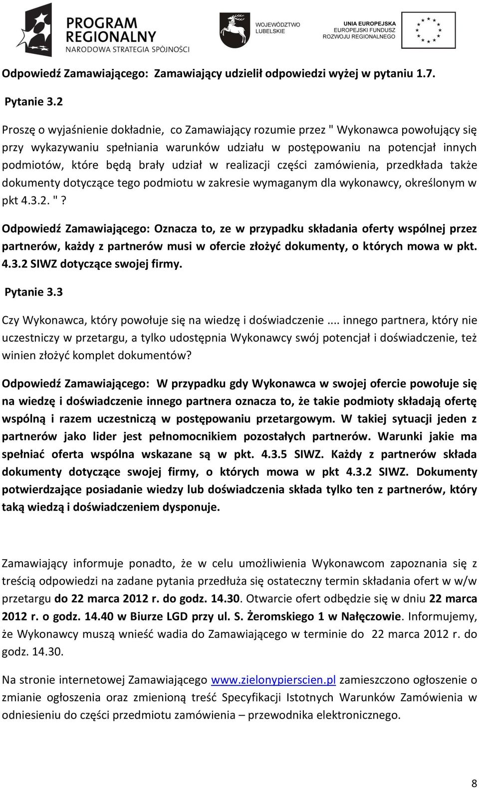 udział w realizacji części zamówienia, przedkłada także dokumenty dotyczące tego podmiotu w zakresie wymaganym dla wykonawcy, określonym w pkt 4.3.2. "?