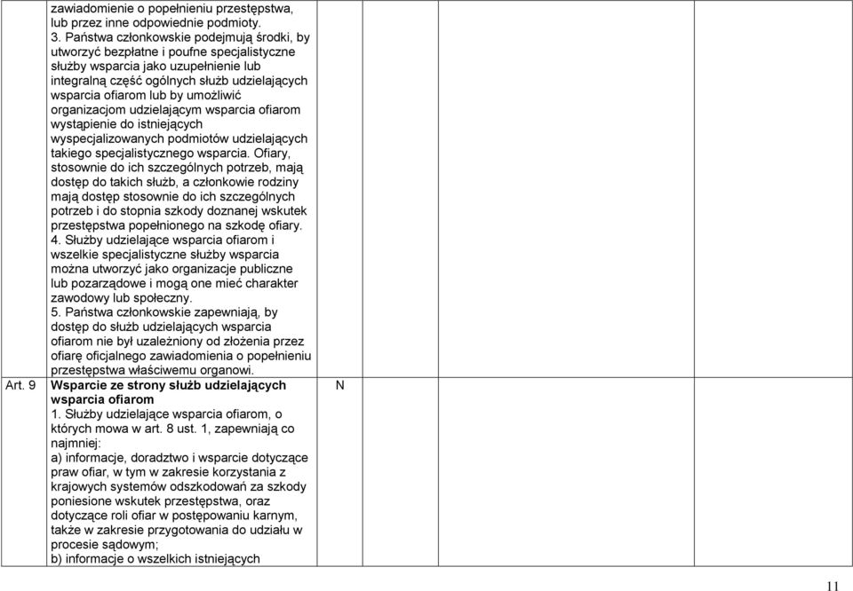 umożliwić organizacjom udzielającym wsparcia ofiarom wystąpienie do istniejących wyspecjalizowanych podmiotów udzielających takiego specjalistycznego wsparcia.