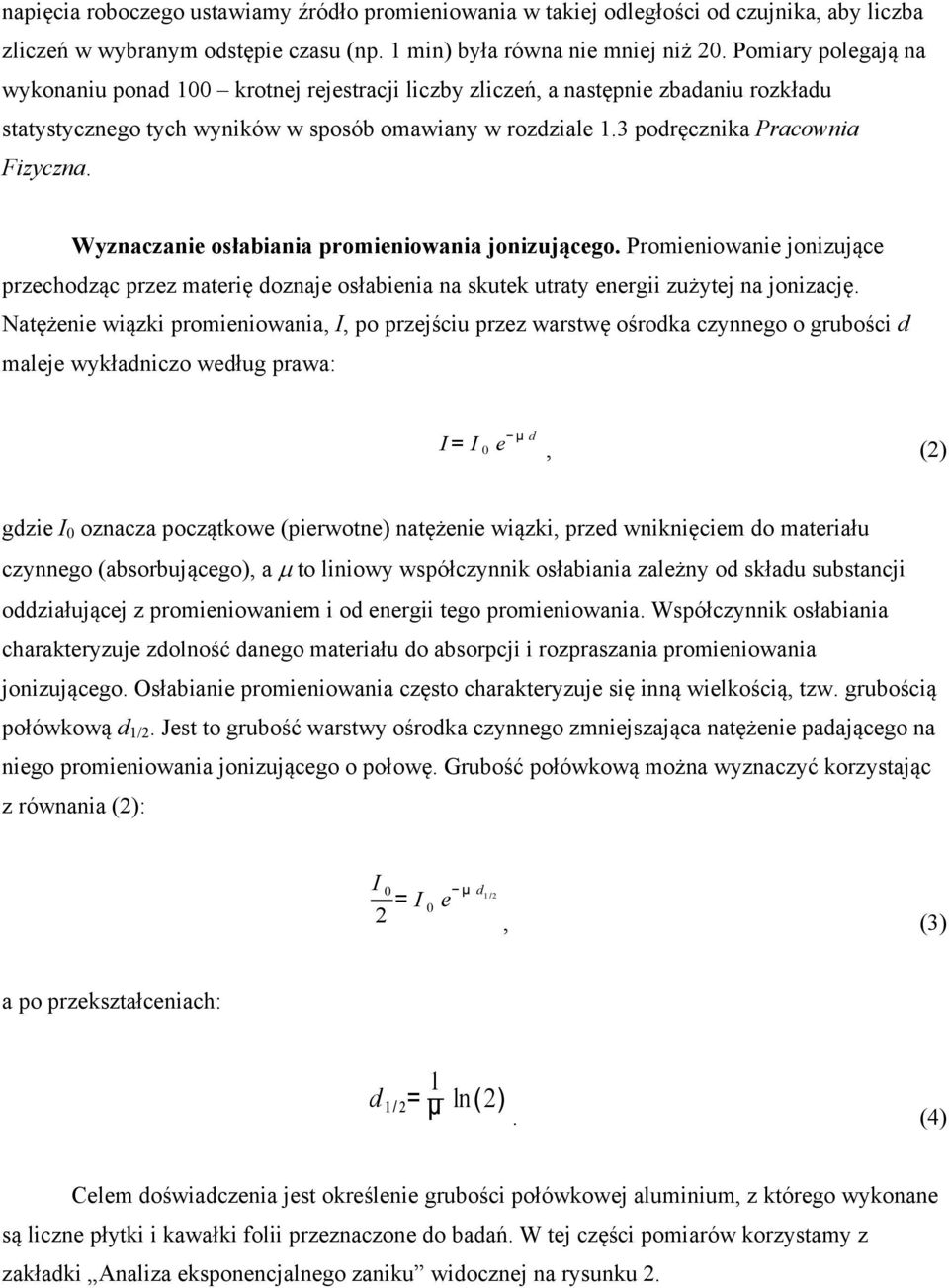 Wyznaczanie osłabiania promieniowania jonizującego. Promieniowanie jonizujące przechodząc przez materię doznaje osłabienia na skutek utraty energii zużytej na jonizację.