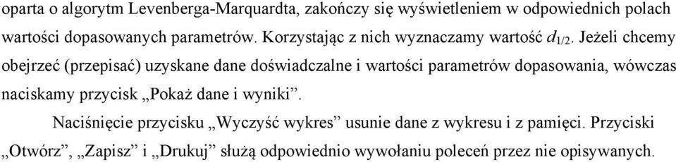 Jeżeli chcemy obejrzeć (przepisać) uzyskane dane doświadczalne i wartości parametrów dopasowania, wówczas naciskamy