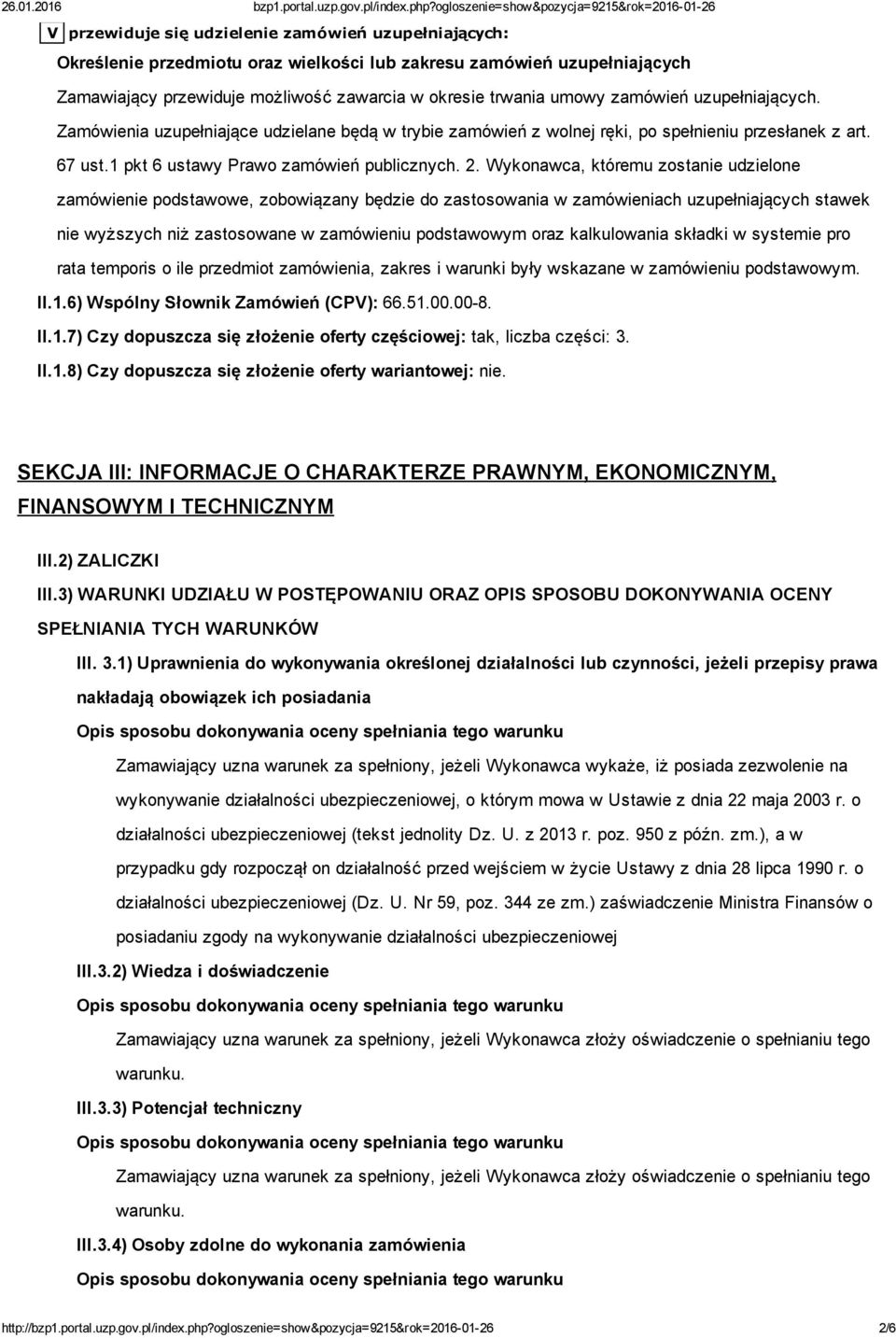 Wykonawca, któremu zostanie udzielone zamówienie podstawowe, zobowiązany będzie do zastosowania w zamówieniach uzupełniających stawek nie wyższych niż zastosowane w zamówieniu podstawowym oraz