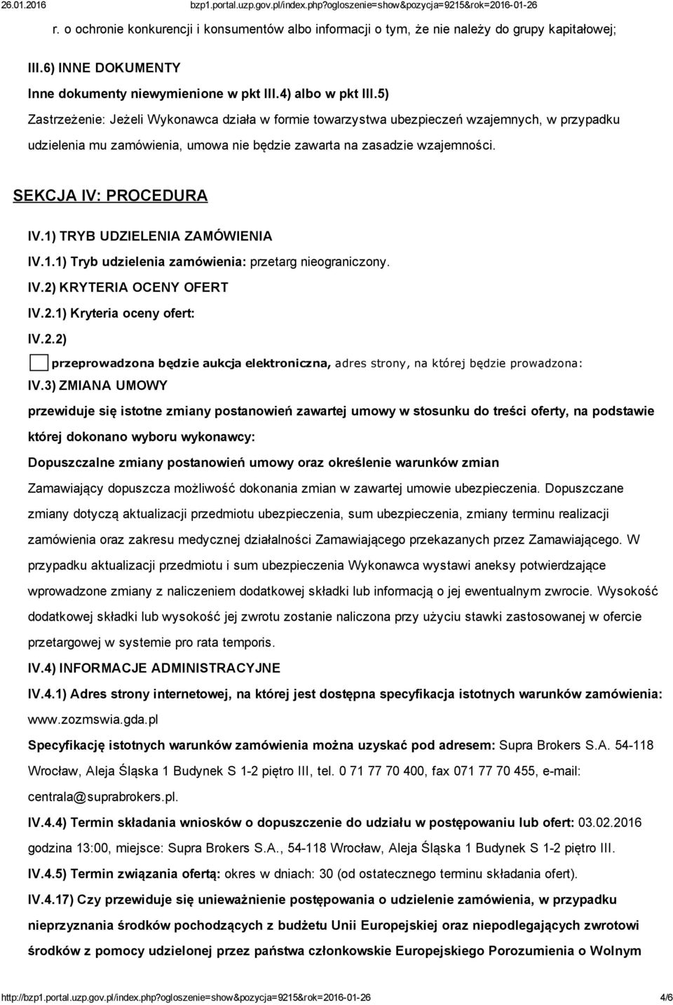 1) TRYB UDZIELENIA ZAMÓWIENIA IV.1.1) Tryb udzielenia zamówienia: przetarg nieograniczony. IV.2) KRYTERIA OCENY OFERT IV.2.1) Kryteria oceny ofert: IV.2.2) przeprowadzona będzie aukcja elektroniczna, adres strony, na której będzie prowadzona: IV.