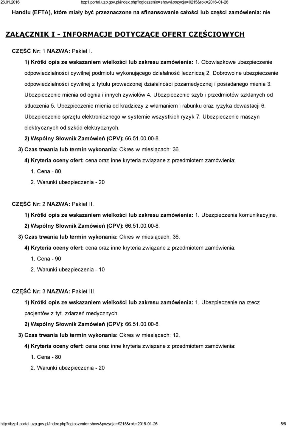 Dobrowolne ubezpieczenie odpowiedzialności cywilnej z tytułu prowadzonej działalności pozamedycznej i posiadanego mienia 3. Ubezpieczenie mienia od ognia i innych żywiołów 4.