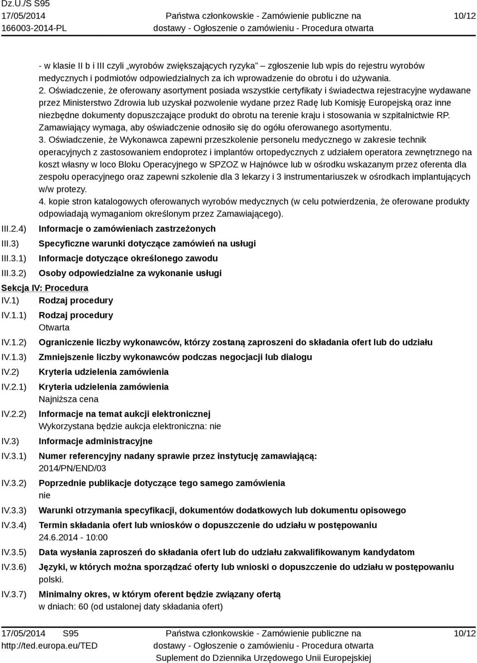 2. Oświadczenie, że oferowany asortyment posiada wszystkie certyfikaty i świadectwa rejestracyjne wydawane przez Ministerstwo Zdrowia lub uzyskał pozwolenie wydane przez Radę lub Komisję Europejską