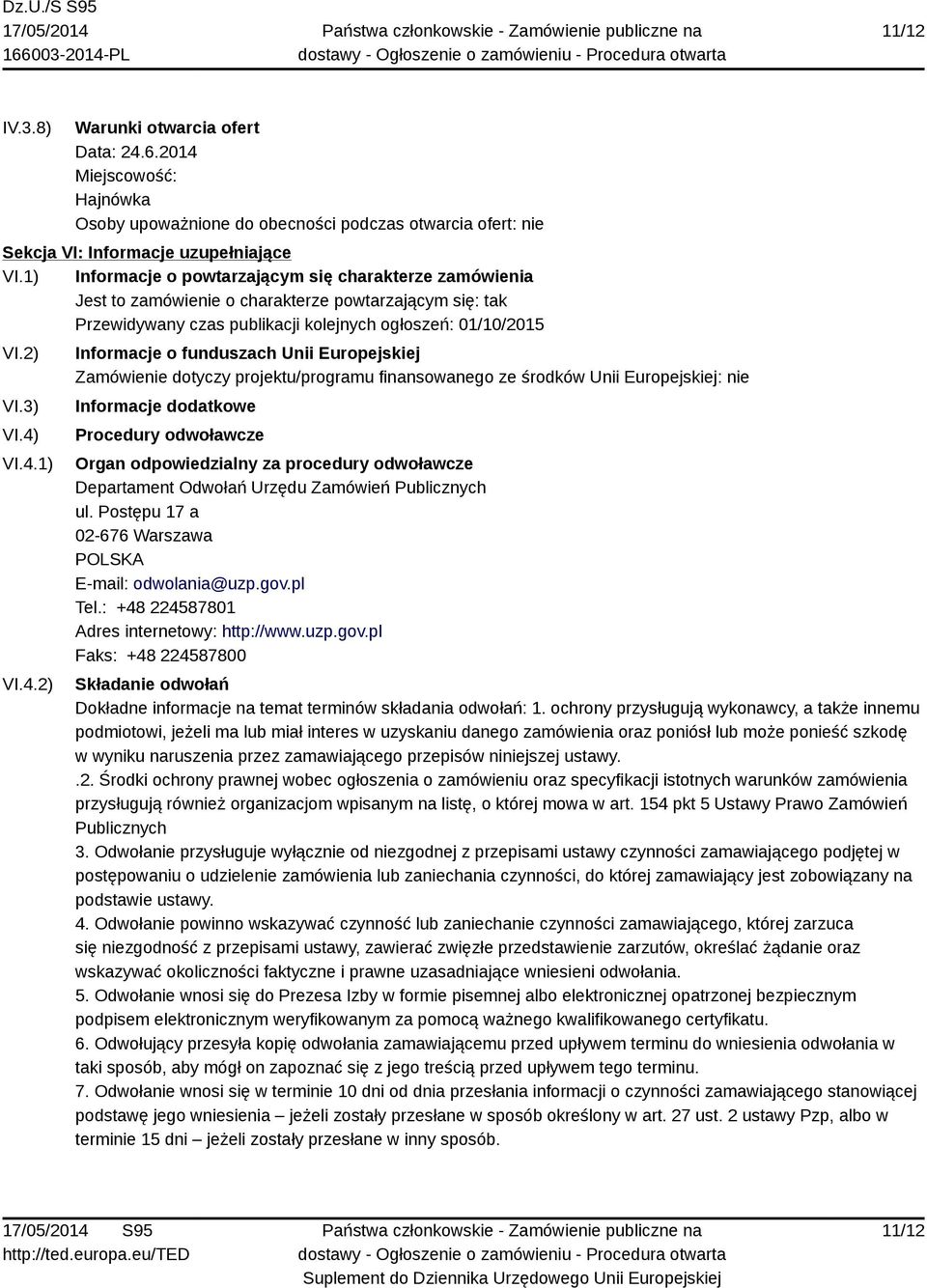 4.2) Informacje o funduszach Unii Europejskiej Zamówienie dotyczy projektu/programu finansowanego ze środków Unii Europejskiej: nie Informacje dodatkowe Procedury odwoławcze Organ odpowiedzialny za