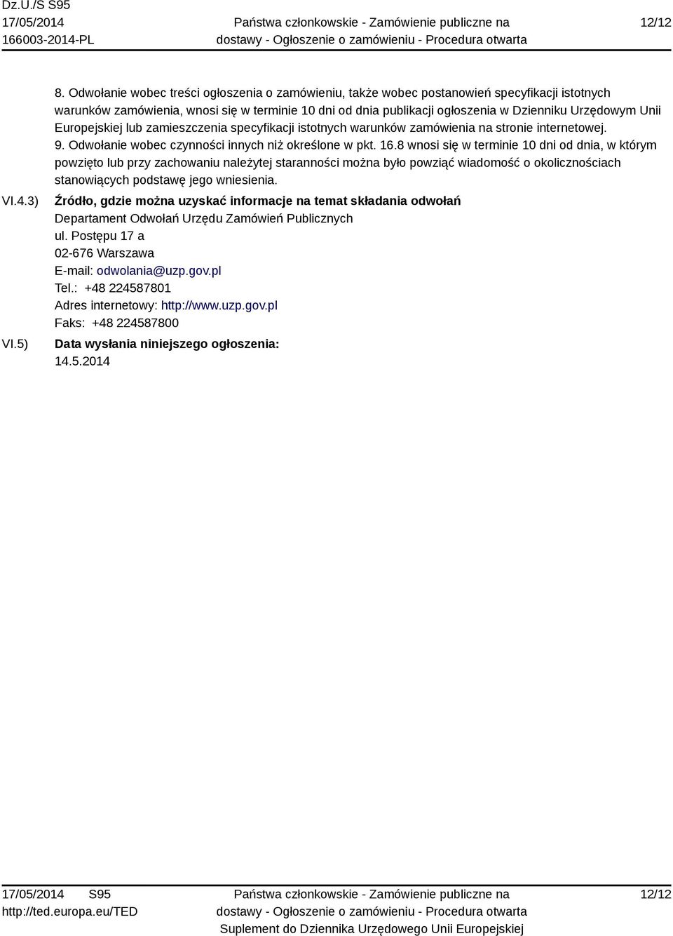 Unii Europejskiej lub zamieszczenia specyfikacji istotnych warunków zamówienia na stronie internetowej. 9. Odwołanie wobec czynności innych niż określone w pkt. 16.