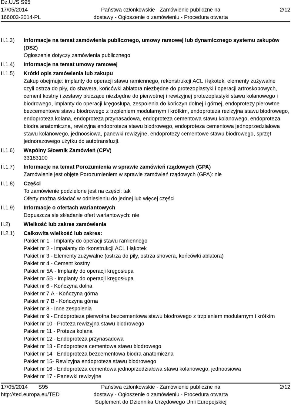 ostrza do piły, do shavera, końcówki ablatora niezbędne do protezoplastyki i operacji artroskopowych, cement kostny i zestawy płuczące niezbędne do pierwotnej i rewizyjnej protezoplastyki stawu