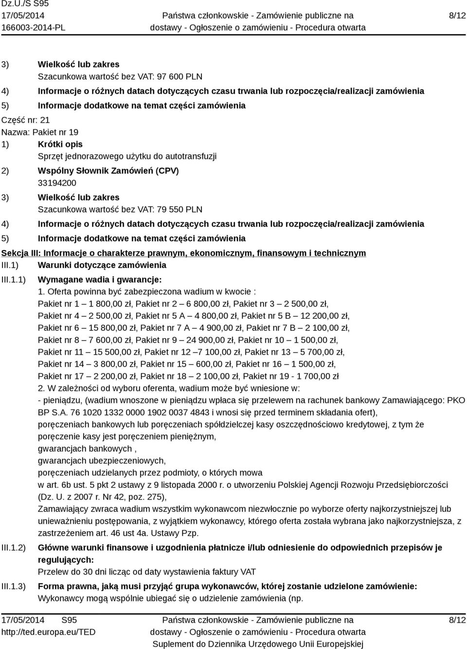 Oferta powinna być zabezpieczona wadium w kwocie : Pakiet nr 1 1 800,00 zł, Pakiet nr 2 6 800,00 zł, Pakiet nr 3 2 500,00 zł, Pakiet nr 4 2 500,00 zł, Pakiet nr 5 A 4 800,00 zł, Pakiet nr 5 B 12