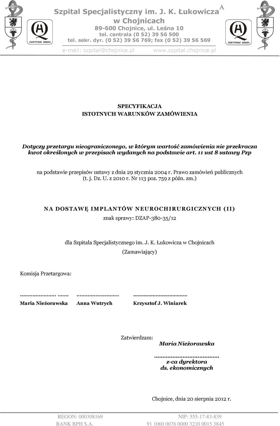 pl SPECYFIKACJA ISTOTNYCH WARUNKÓW ZAMÓWIENIA Dotyczy przetargu nieograniczonego, w którym wartość zamówienia nie przekracza kwot określonych w przepisach wydanych na podstawie art.