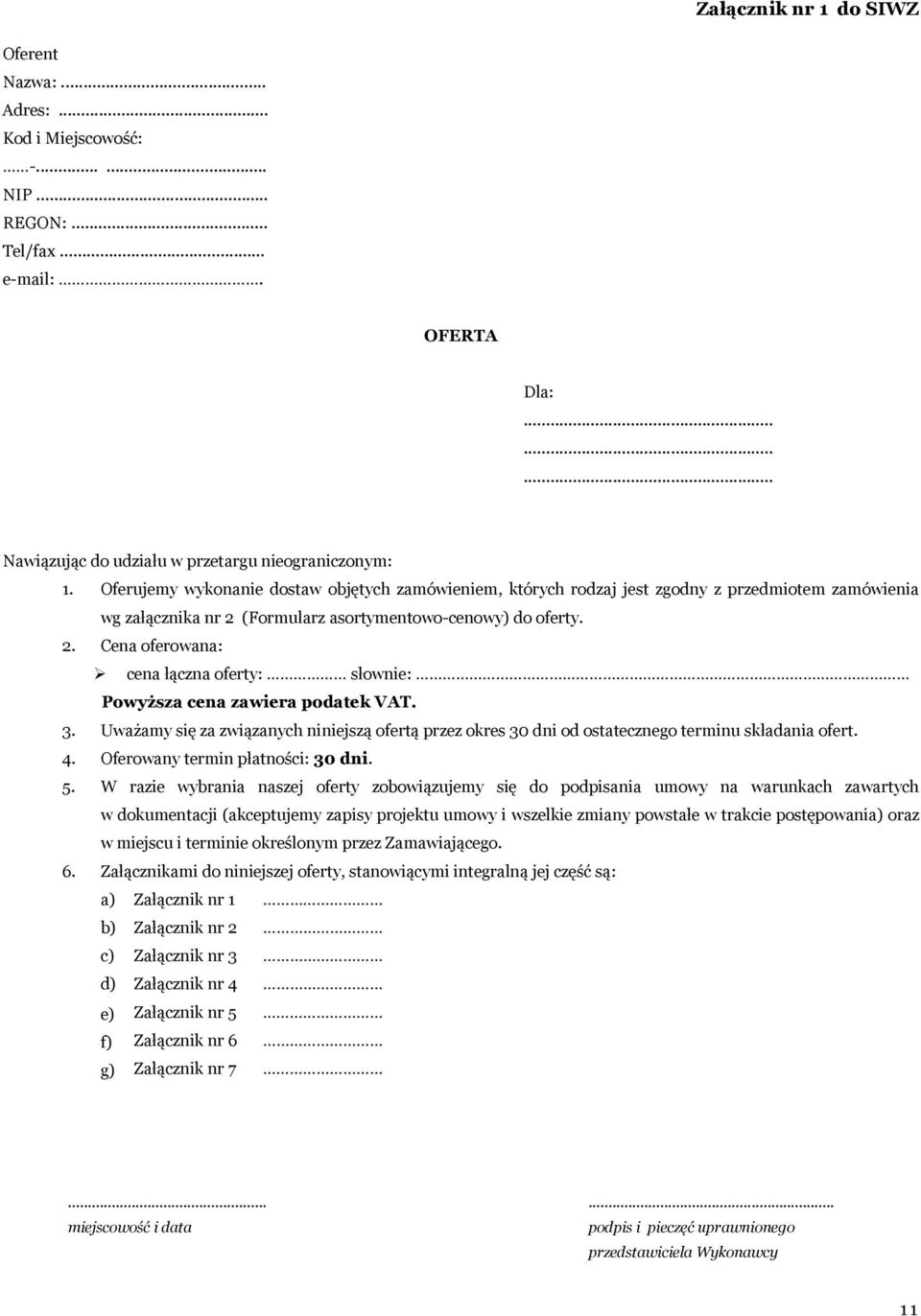 3. Uważamy się za związanych niniejszą ofertą przez okres 30 dni od ostatecznego terminu składania ofert. 4. Oferowany termin płatności: 30 dni. 5.