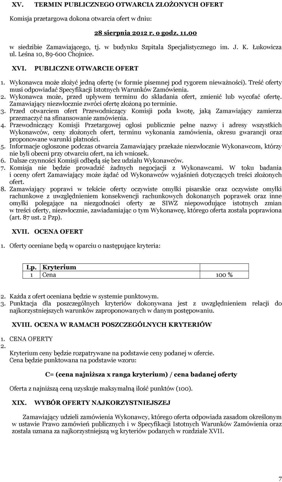 Treść oferty musi odpowiadać Specyfikacji Istotnych Warunków Zamówienia. 2. Wykonawca może, przed upływem terminu do składania ofert, zmienić lub wycofać ofertę.