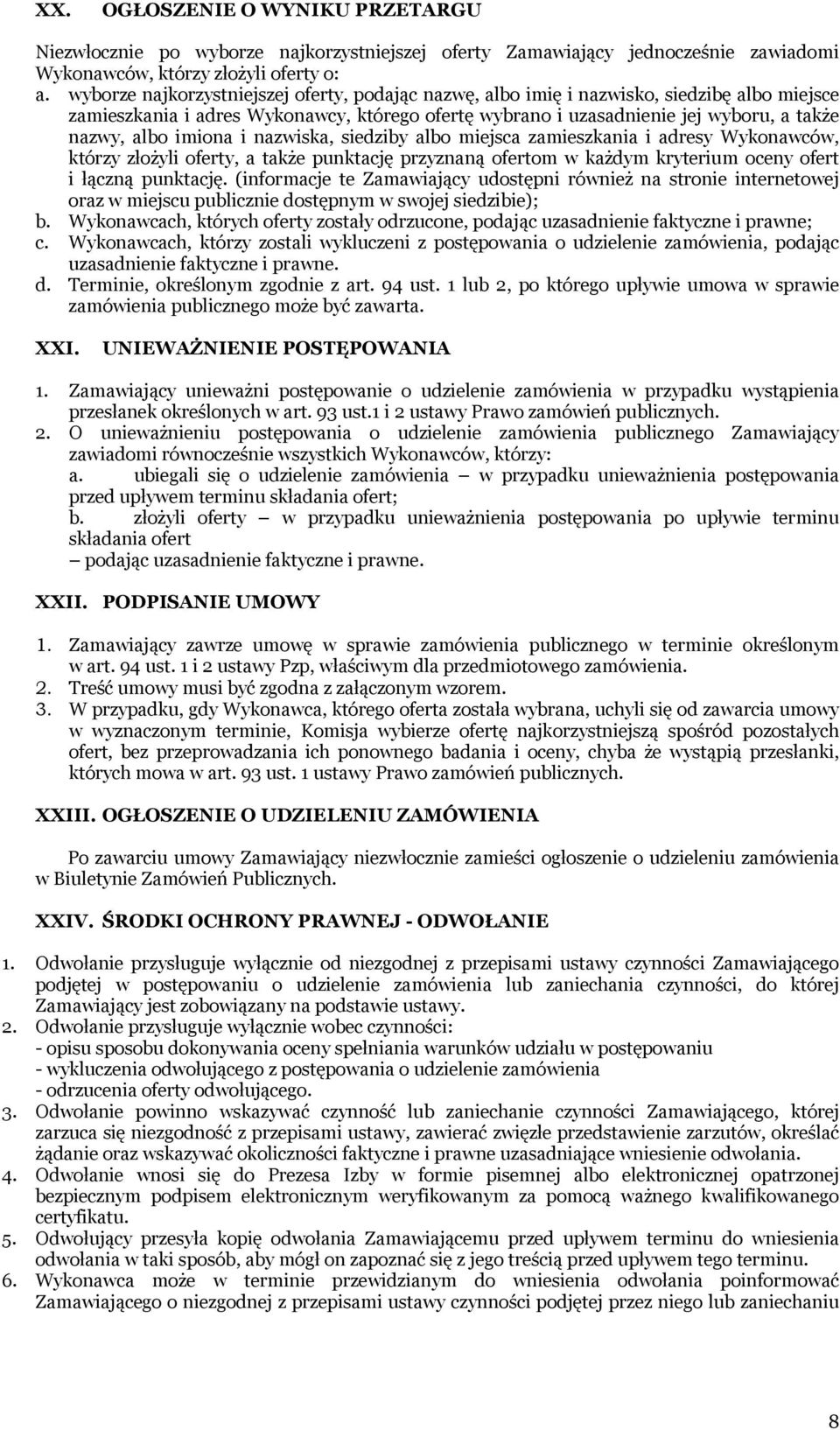 imiona i nazwiska, siedziby albo miejsca zamieszkania i adresy Wykonawców, którzy złożyli oferty, a także punktację przyznaną ofertom w każdym kryterium oceny ofert i łączną punktację.