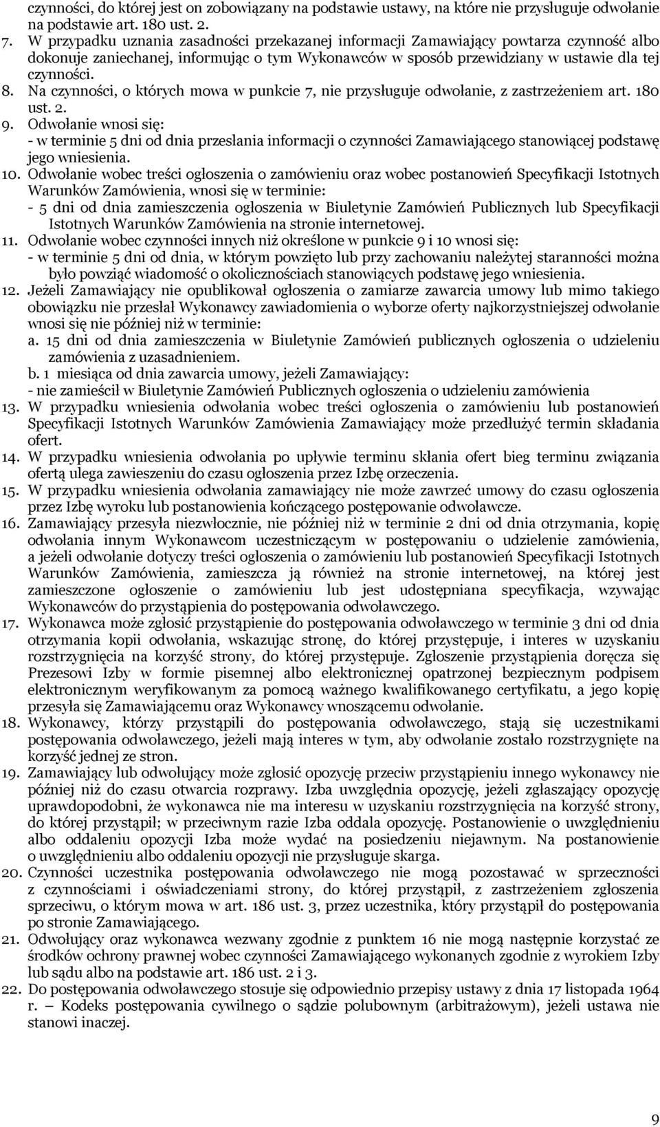 Na czynności, o których mowa w punkcie 7, nie przysługuje odwołanie, z zastrzeżeniem art. 180 ust. 2. 9.