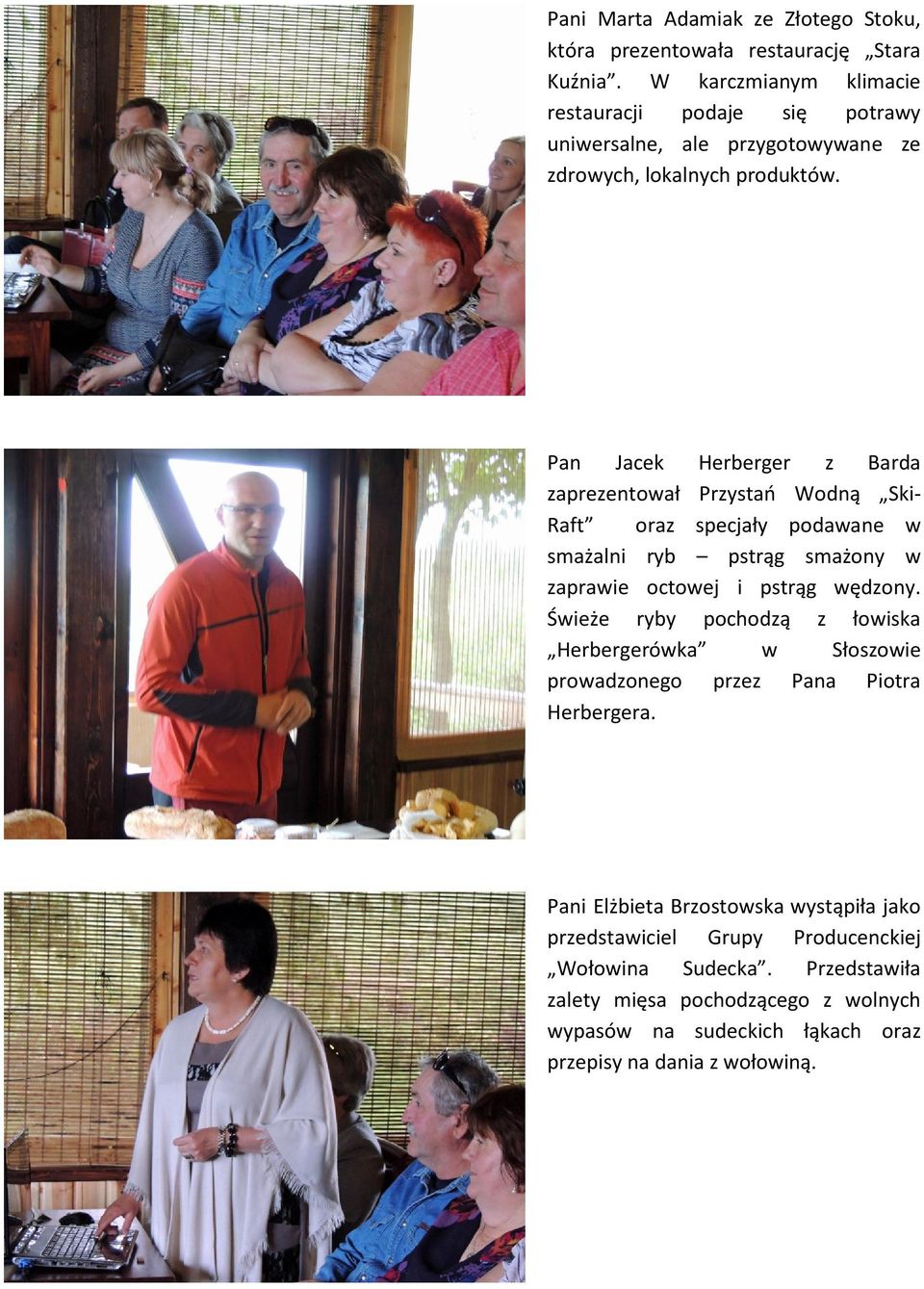 Pan Jacek Herberger z Barda zaprezentował Przystań Wodną Ski- Raft oraz specjały podawane w smażalni ryb pstrąg smażony w zaprawie octowej i pstrąg wędzony.