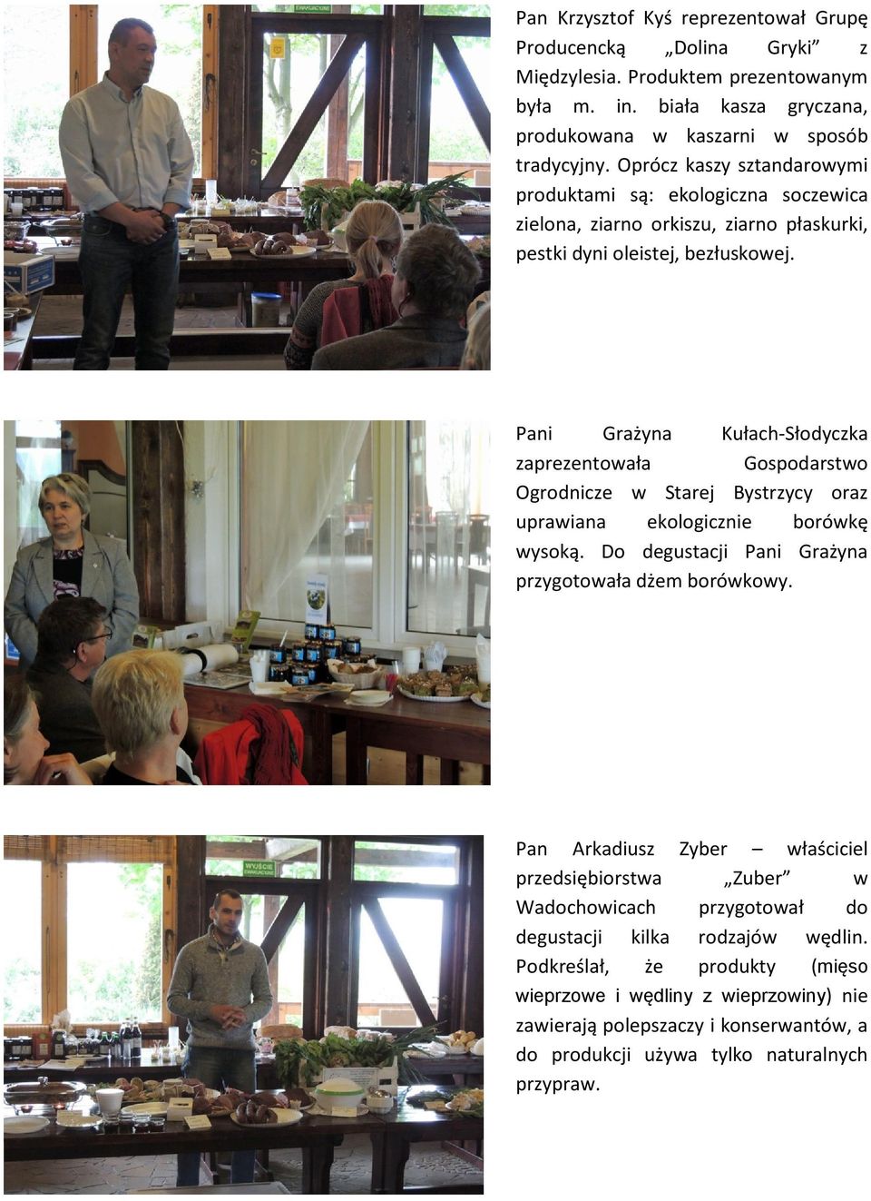 Pani Grażyna Kułach-Słodyczka zaprezentowała Gospodarstwo Ogrodnicze w Starej Bystrzycy oraz uprawiana ekologicznie borówkę wysoką. Do degustacji Pani Grażyna przygotowała dżem borówkowy.