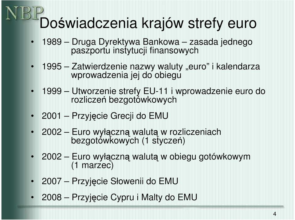 do rozliczeń bezgotówkowych 2001 Przyjęcie Grecji do EMU 2002 Euro wyłączną walutą w rozliczeniach bezgotówkowych (1