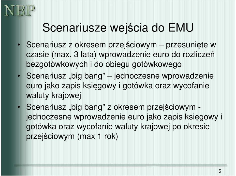 wprowadzenie euro jako zapis księgowy i gotówka oraz wycofanie waluty krajowej Scenariusz big bang z okresem