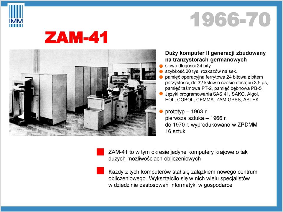 Języki programowania SAS 41, SAKO, Algol, EOL, COBOL, CEMMA, ZAM GPSS, ASTEK. prototyp 1963 r. pierwsza sztuka 1966 r. do 1970 r.