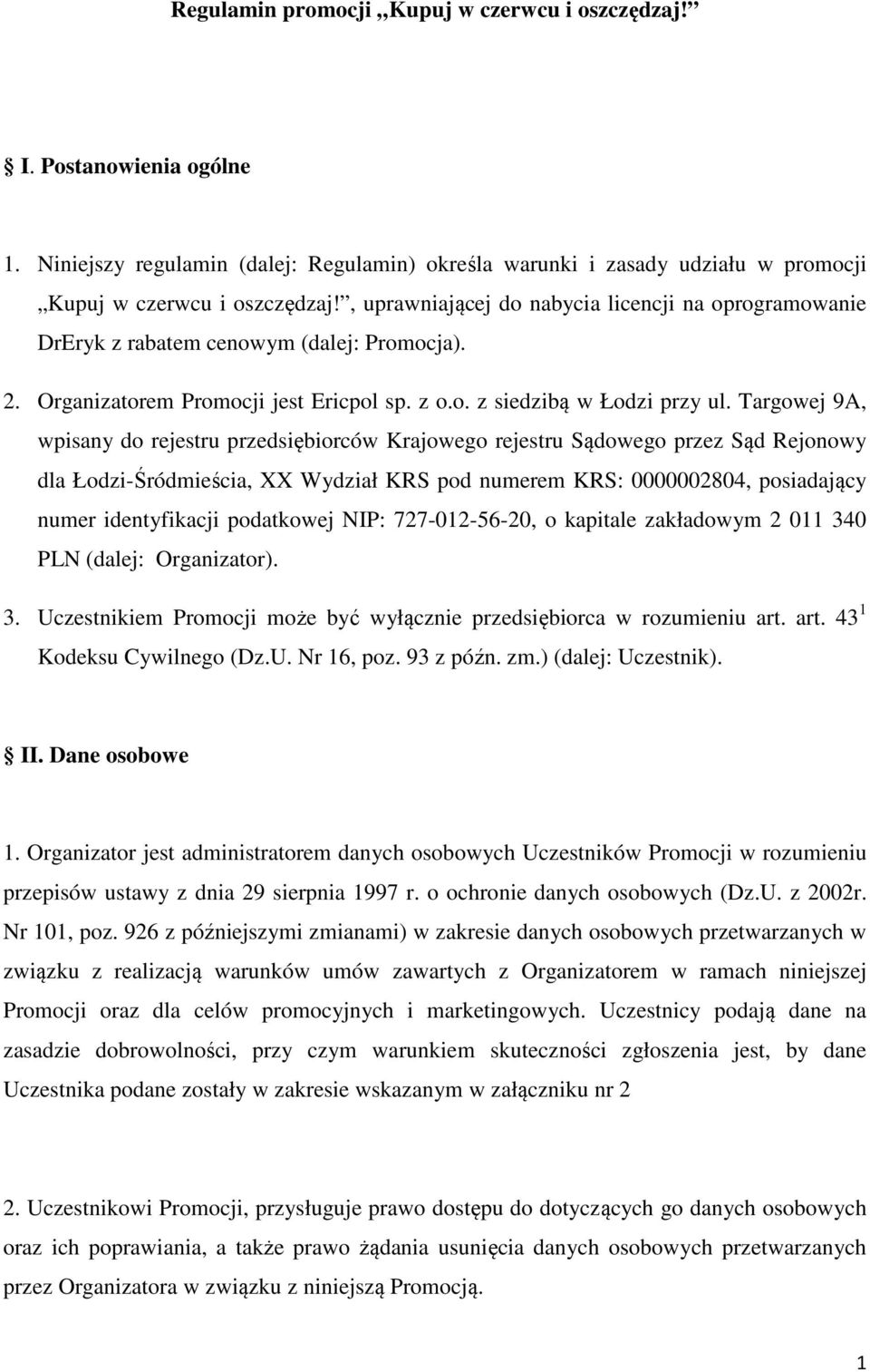 Targowej 9A, wpisany do rejestru przedsiębiorców Krajowego rejestru Sądowego przez Sąd Rejonowy dla Łodzi-Śródmieścia, XX Wydział KRS pod numerem KRS: 0000002804, posiadający numer identyfikacji