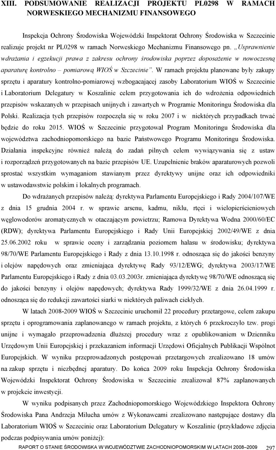 Usprawnienie wdrażania i egzekucji prawa z zakresu ochrony środowiska poprzez doposażenie w nowoczesną aparaturę kontrolno pomiarową WIOŚ w Szczecinie.