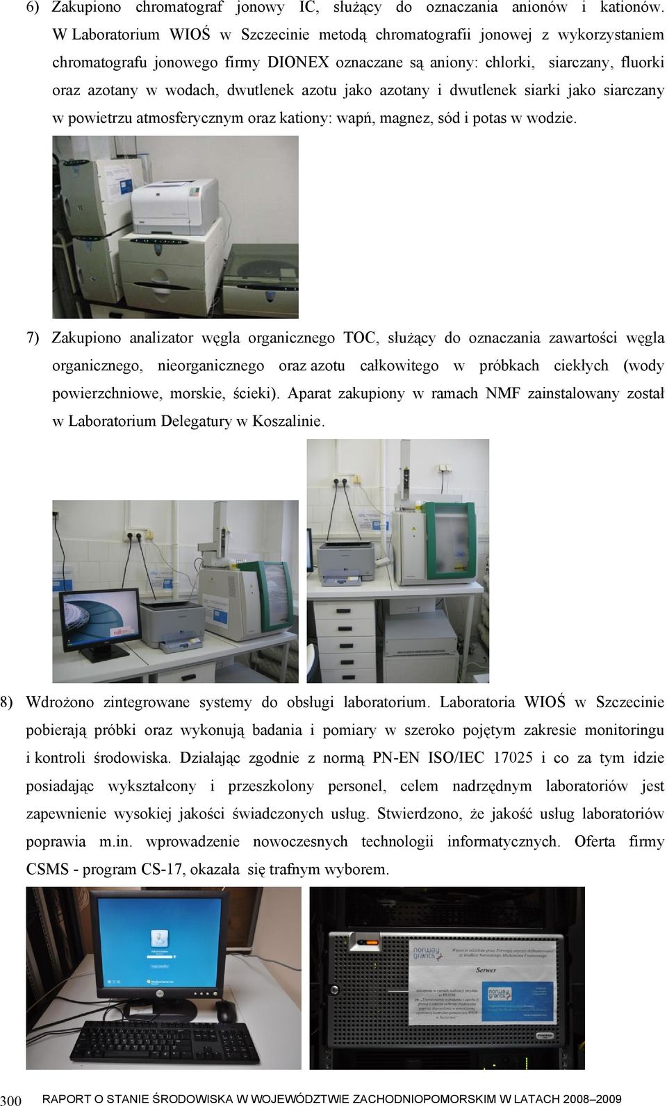 azotu jako azotany i dwutlenek siarki jako siarczany w powietrzu atmosferycznym oraz kationy: wapń, magnez, sód i potas w wodzie.