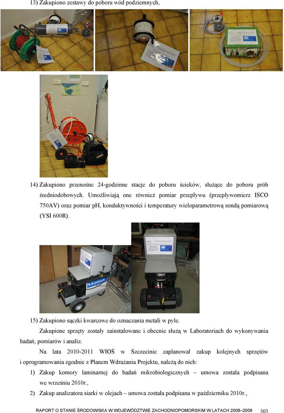 15) Zakupiono sączki kwarcowe do oznaczania metali w pyle. Zakupione sprzęty zostały zainstalowane i obecnie służą w Laboratoriach do wykonywania badań, pomiarów i analiz.