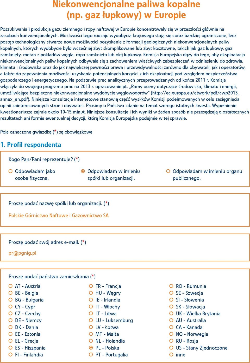 kopalnych, których wydobycie było wcześniej zbyt skomplikowane lub zbyt kosztowne, takich jak gaz łupkowy, gaz zamknięty, metan z pokładów węgla, ropa zamknięta lub olej łupkowy.