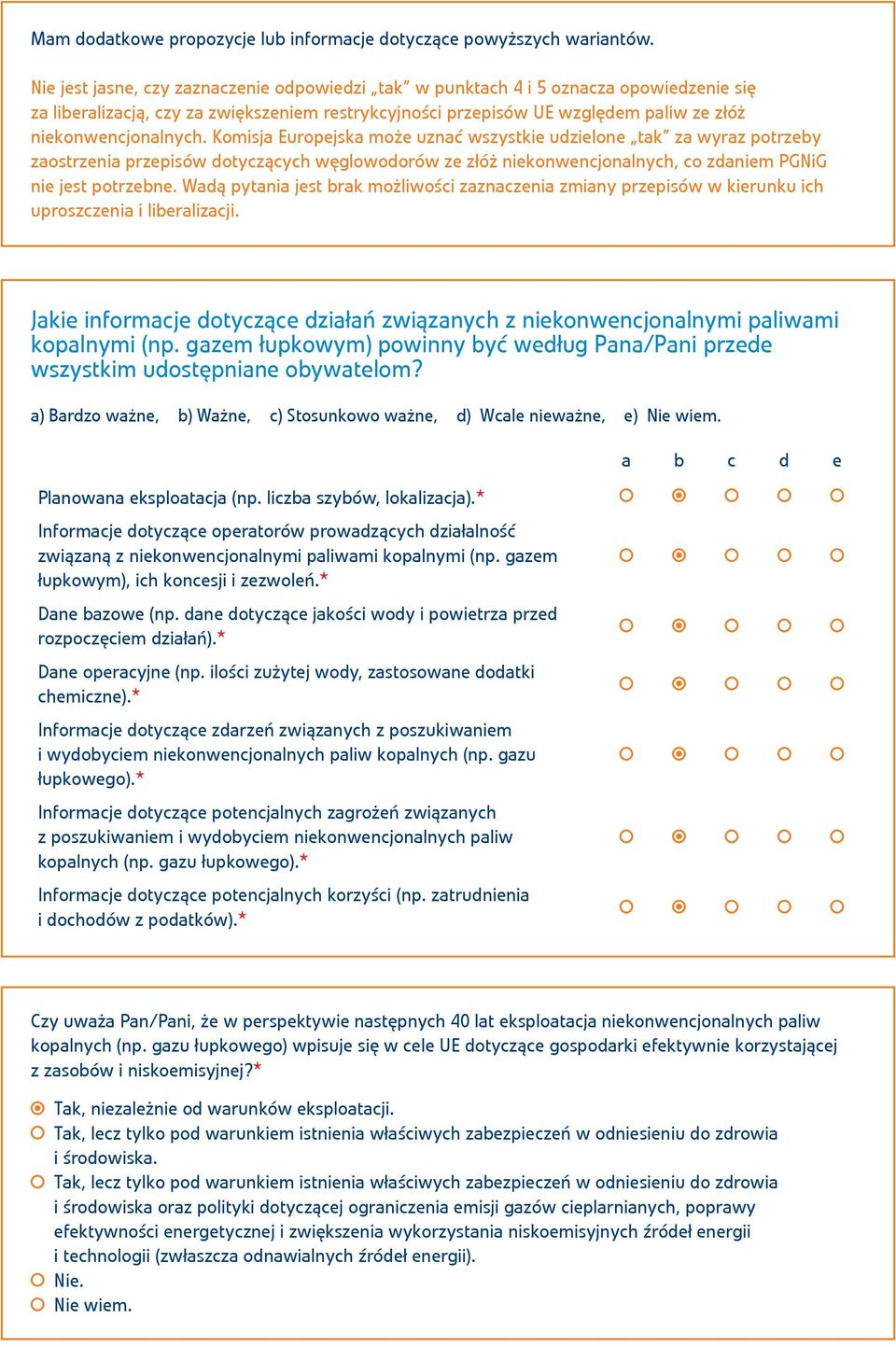Komisja Europejska może uznać wszystkie udzielone tak za wyraz potrzeby zaostrzenia przepisów dotyczących węglowodorów ze złóż niekonwencjonalnych, co zdaniem PGNiG nie jest potrzebne.