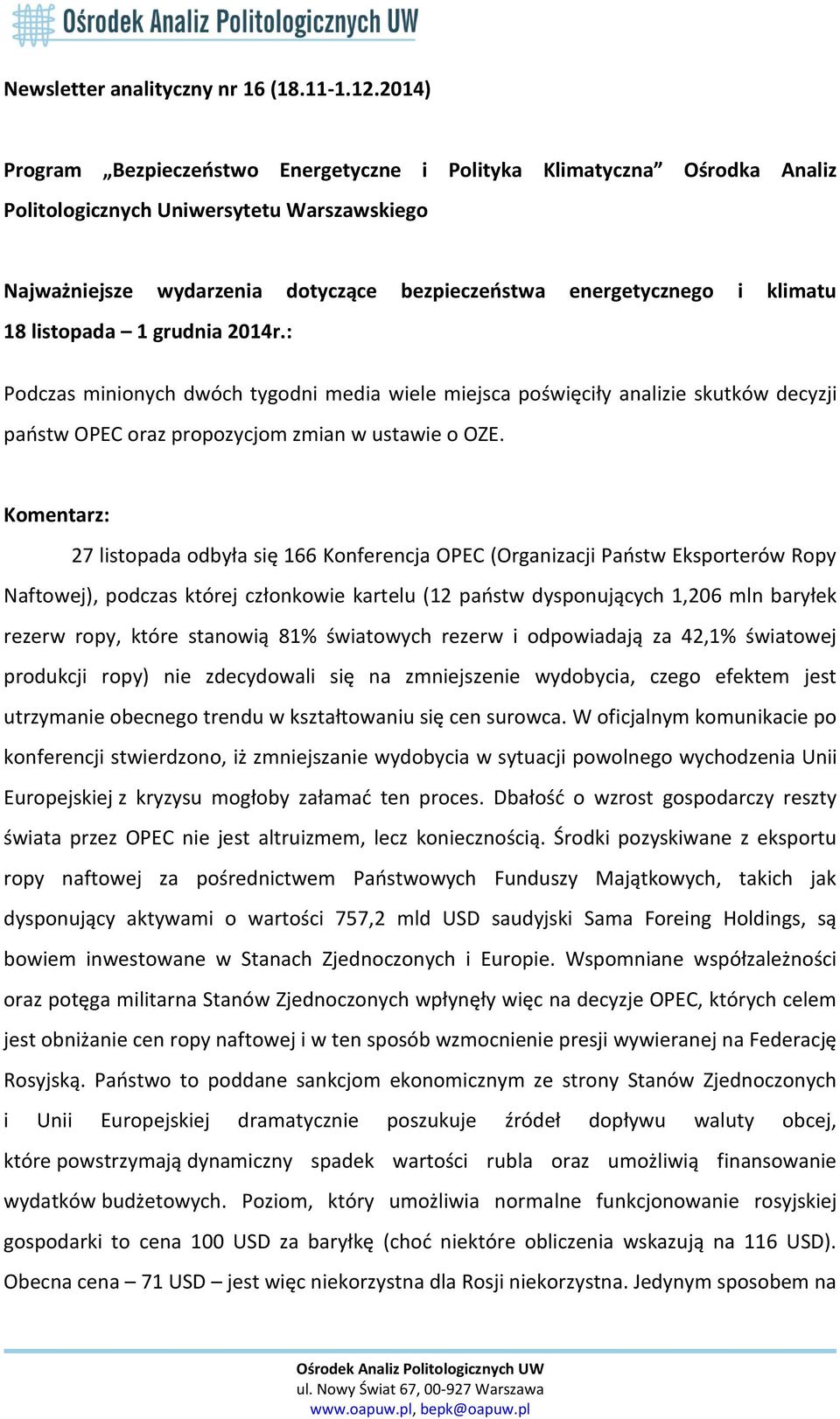 18 listopada 1 grudnia 2014r.: Podczas minionych dwóch tygodni media wiele miejsca poświęciły analizie skutków decyzji państw OPEC oraz propozycjom zmian w ustawie o OZE.
