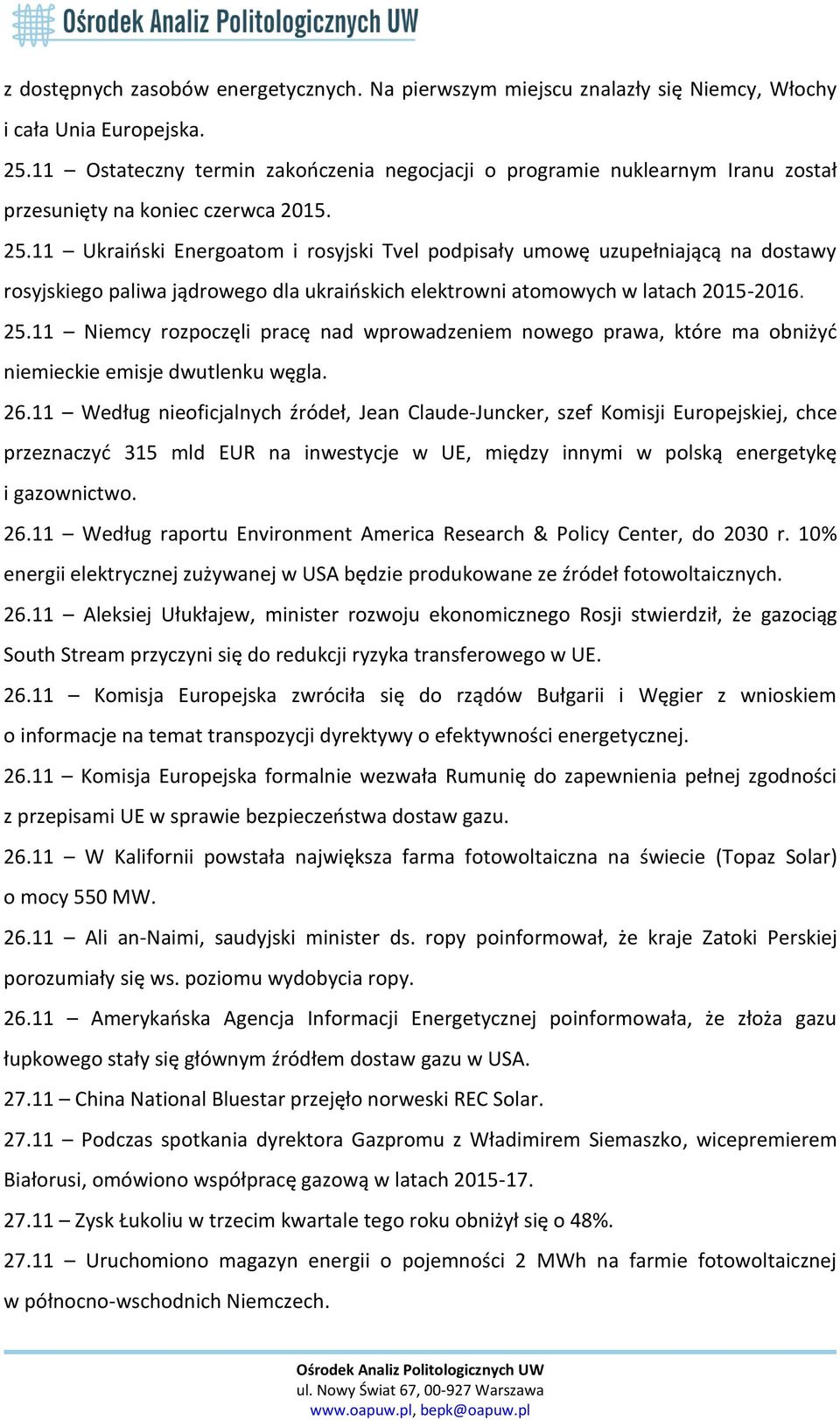 11 Ukraiński Energoatom i rosyjski Tvel podpisały umowę uzupełniającą na dostawy rosyjskiego paliwa jądrowego dla ukraińskich elektrowni atomowych w latach 2015-2016. 25.