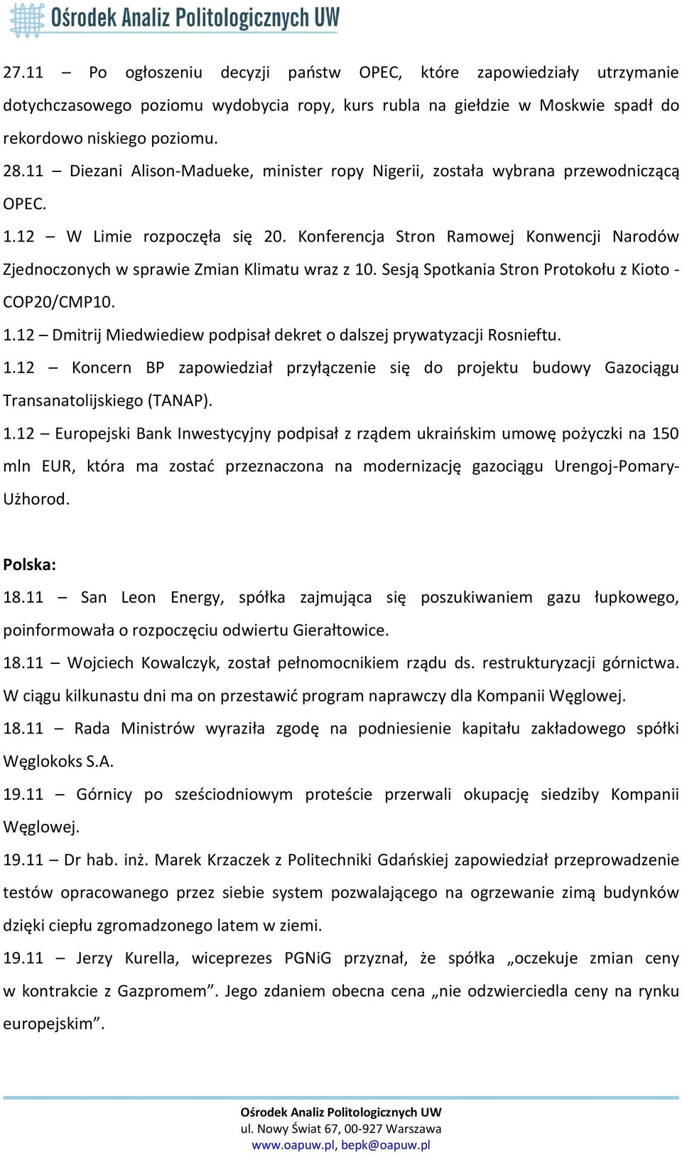 Konferencja Stron Ramowej Konwencji Narodów Zjednoczonych w sprawie Zmian Klimatu wraz z 10. Sesją Spotkania Stron Protokołu z Kioto - COP20/CMP10. 1.12 Dmitrij Miedwiediew podpisał dekret o dalszej prywatyzacji Rosnieftu.