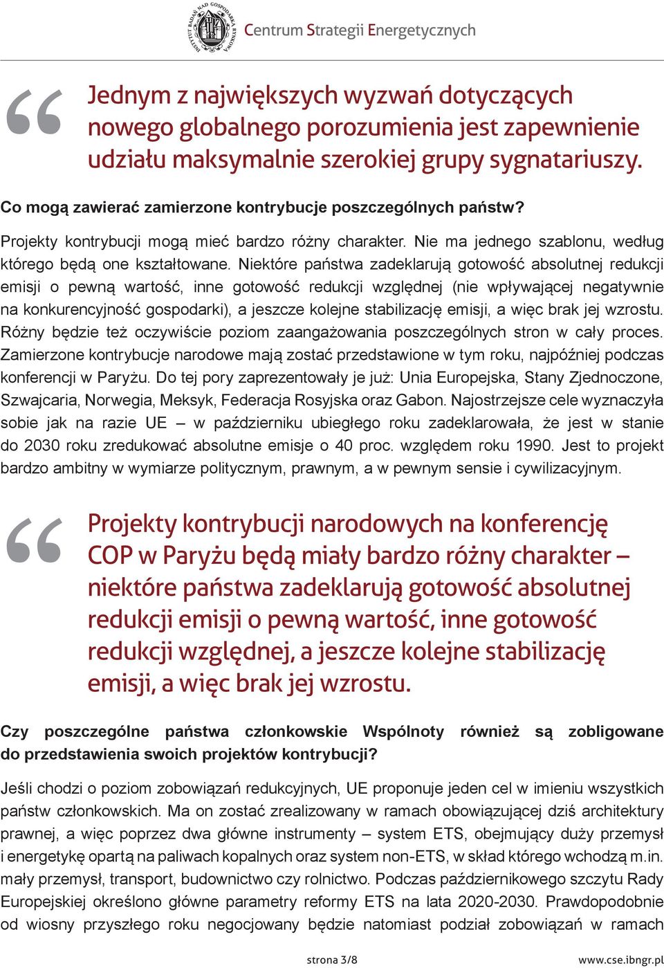 Niektóre państwa zadeklarują gotowość absolutnej redukcji emisji o pewną wartość, inne gotowość redukcji względnej (nie wpływającej negatywnie na konkurencyjność gospodarki), a jeszcze kolejne