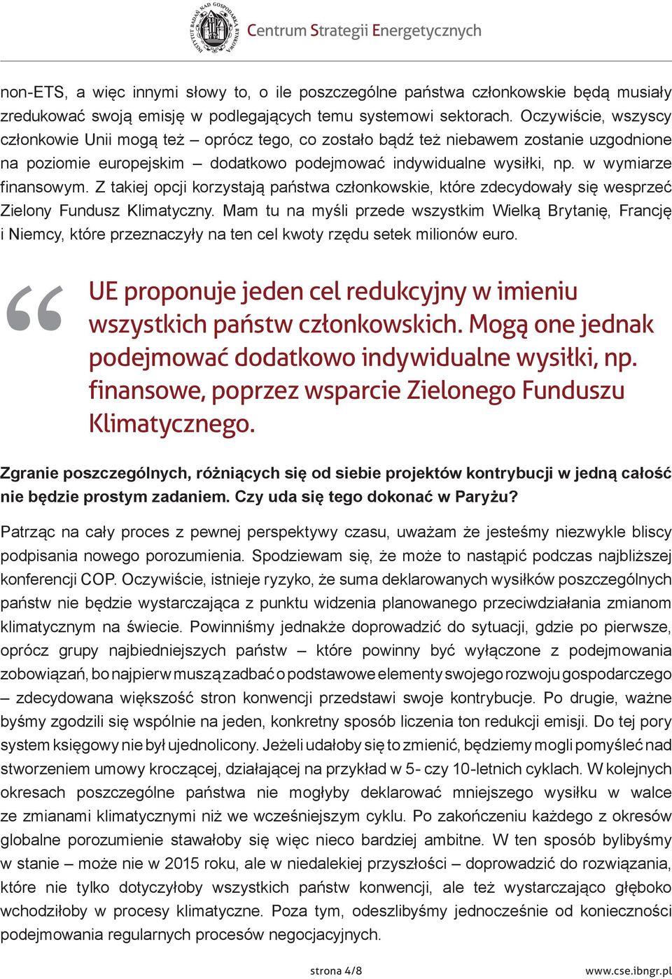Z takiej opcji korzystają państwa członkowskie, które zdecydowały się wesprzeć Zielony Fundusz Klimatyczny.