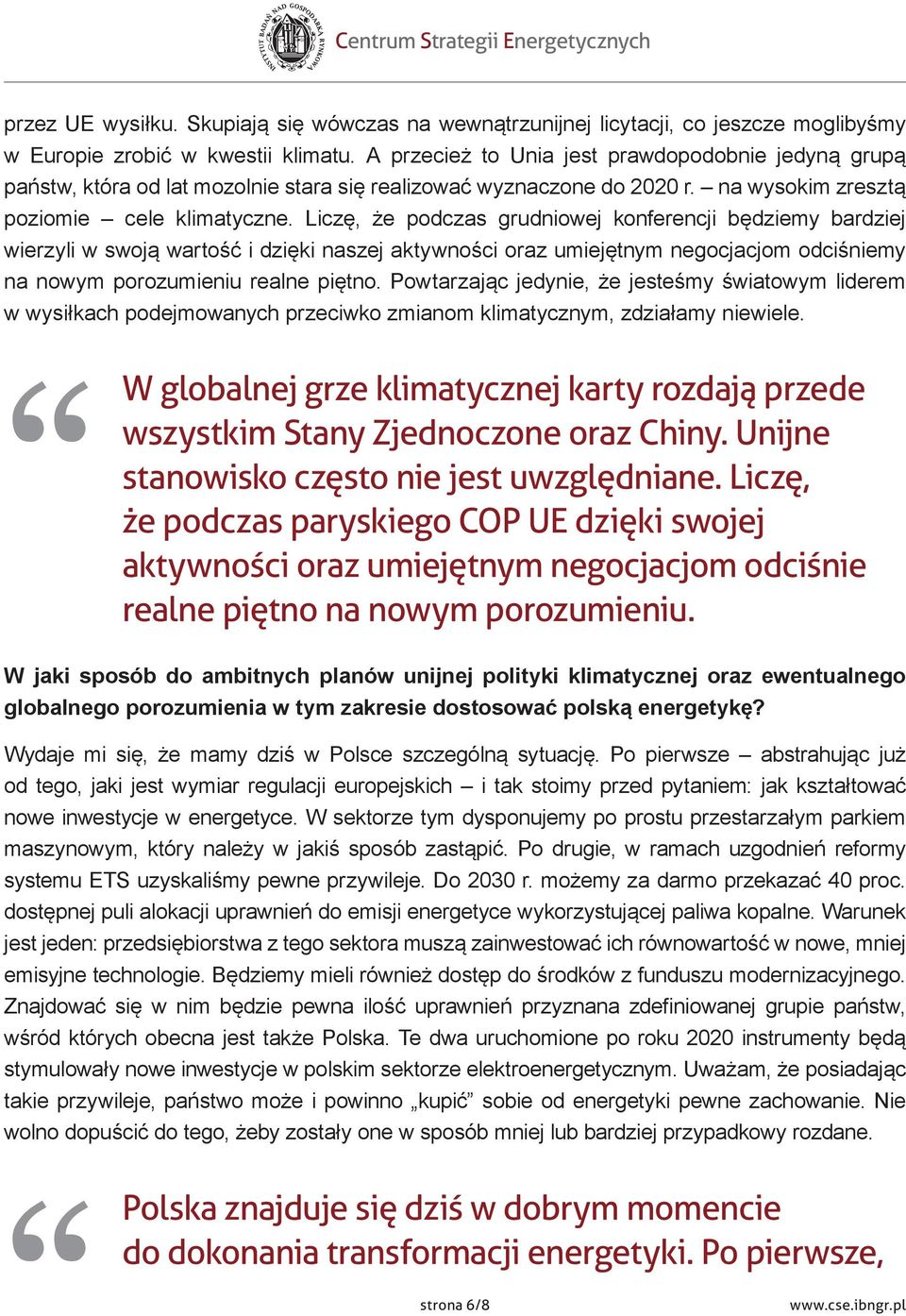 Liczę, że podczas grudniowej konferencji będziemy bardziej wierzyli w swoją wartość i dzięki naszej aktywności oraz umiejętnym negocjacjom odciśniemy na nowym porozumieniu realne piętno.