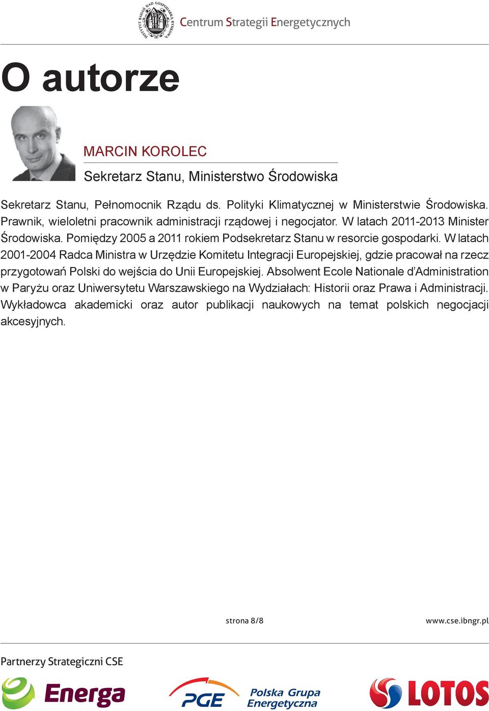 W latach 2001 2004 Radca Ministra w Urzędzie Komitetu Integracji Europejskiej, gdzie pracował na rzecz przygotowań Polski do wejścia do Unii Europejskiej.