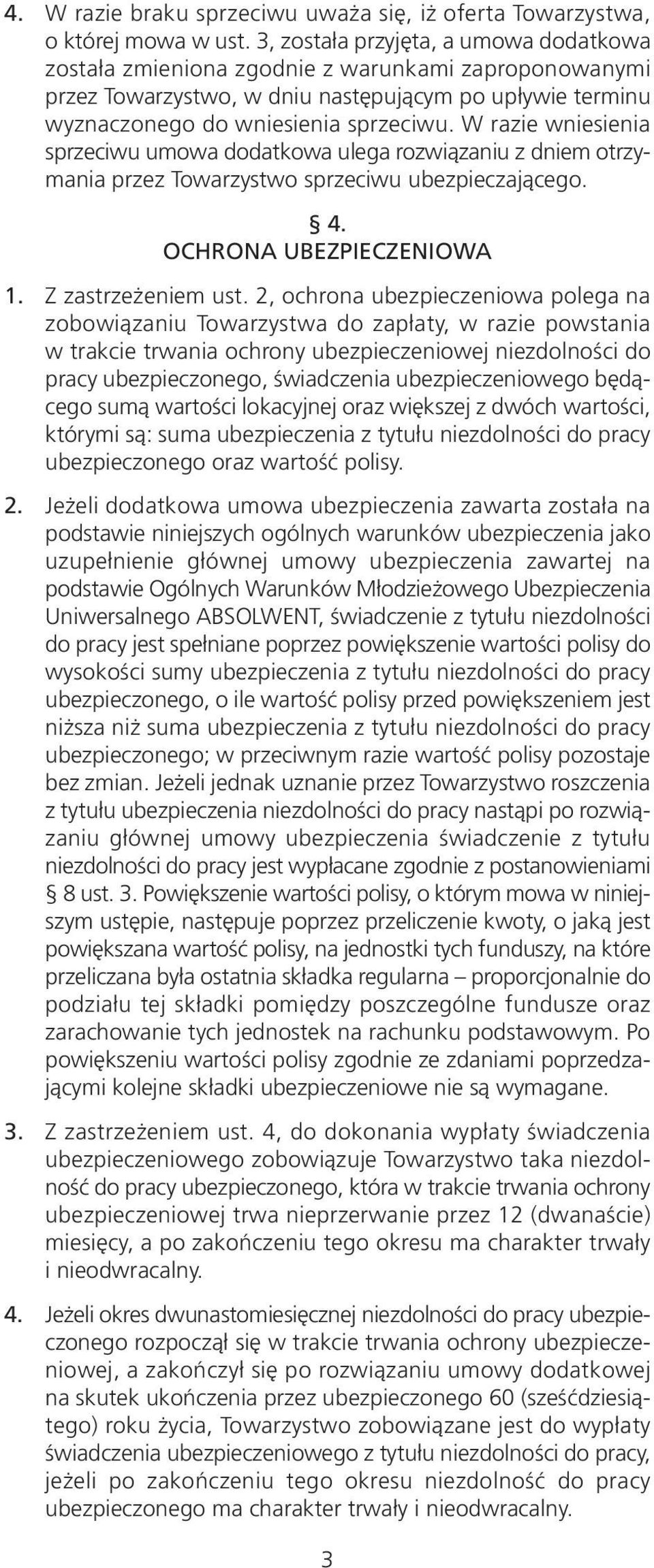 W razie wniesienia sprzeciwu umowa dodatkowa ulega rozwiązaniu z dniem otrzymania przez Towarzystwo sprzeciwu ubezpieczającego. 4. OCHRONA UBEZPIECZENIOWA 1. Z zastrzeżeniem ust.
