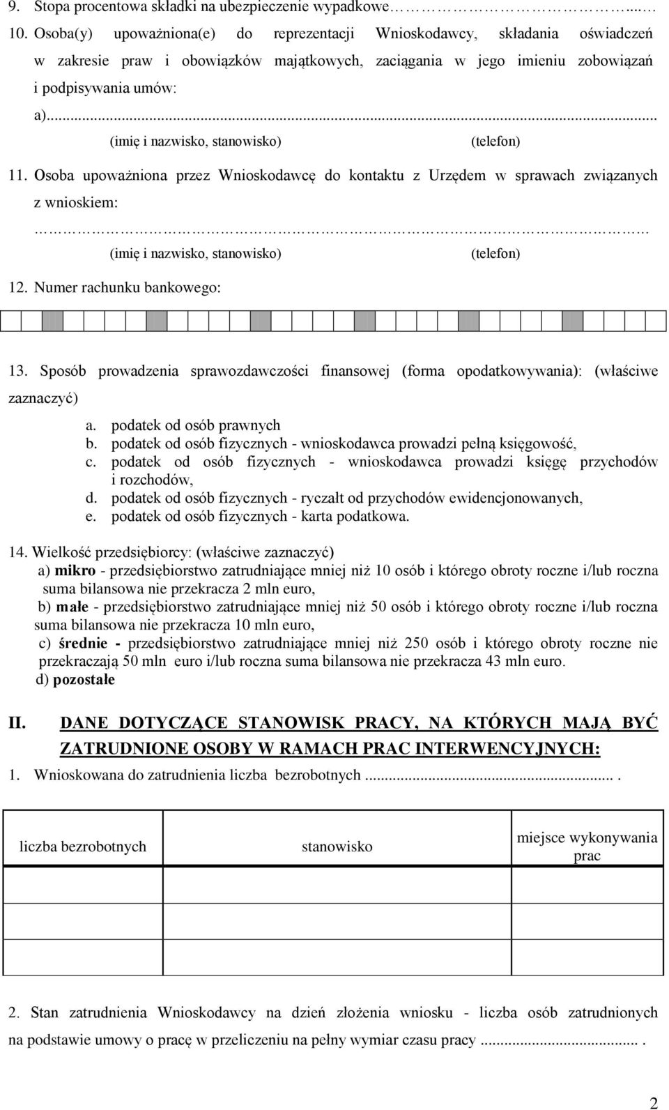 .. (imię i nazwisko, stanowisko) (telefon) 11. Osoba upoważniona przez Wnioskodawcę do kontaktu z Urzędem w sprawach związanych z wnioskiem: (imię i nazwisko, stanowisko) (telefon) 12.