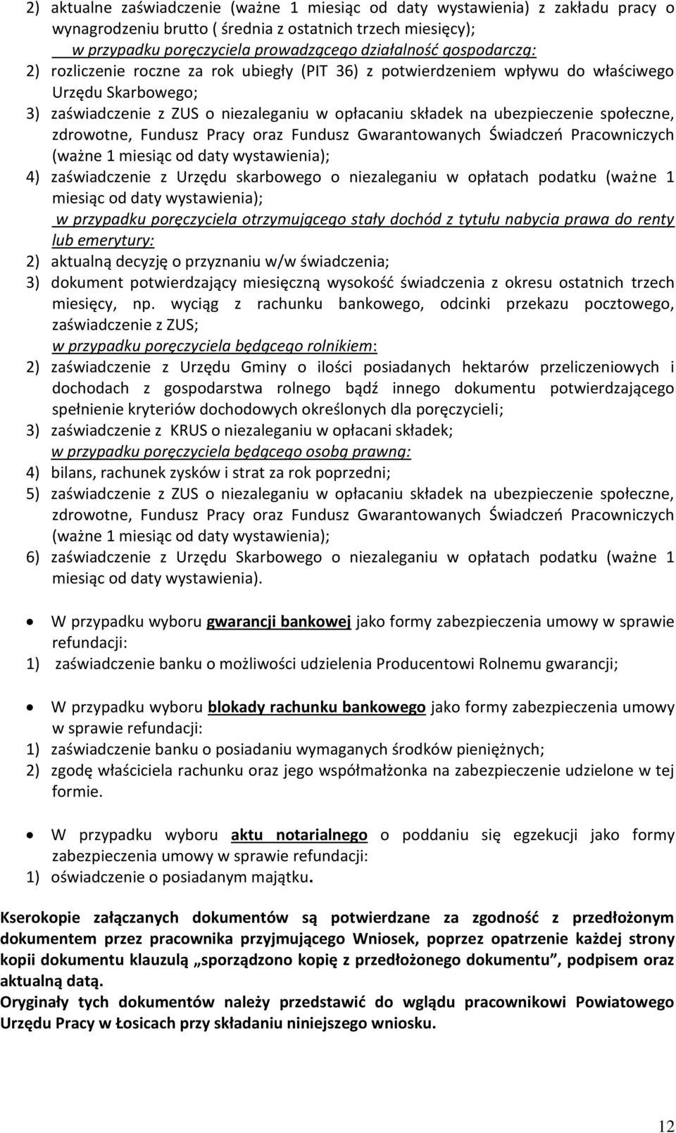 społeczne, zdrowotne, Fundusz Pracy oraz Fundusz Gwarantowanych Świadczeń Pracowniczych (ważne 1 miesiąc od daty wystawienia); 4) zaświadczenie z Urzędu skarbowego o niezaleganiu w opłatach podatku