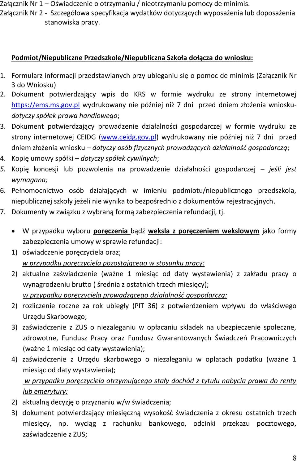 Dokument potwierdzający wpis do KRS w formie wydruku ze strony internetowej https://ems.ms.gov.pl wydrukowany nie później niż 7 dni przed dniem złożenia wnioskudotyczy spółek prawa handlowego; 3.